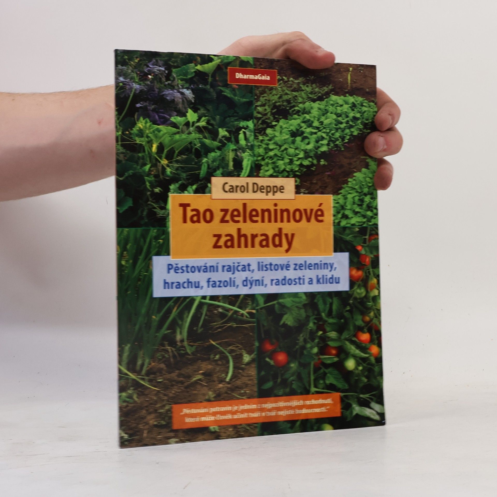 Carol Deppe Tao zeleninové zahrady: Pěstování rajčat, listové zeleniny, hrachu, fazolí, dýní, radosti a klidu