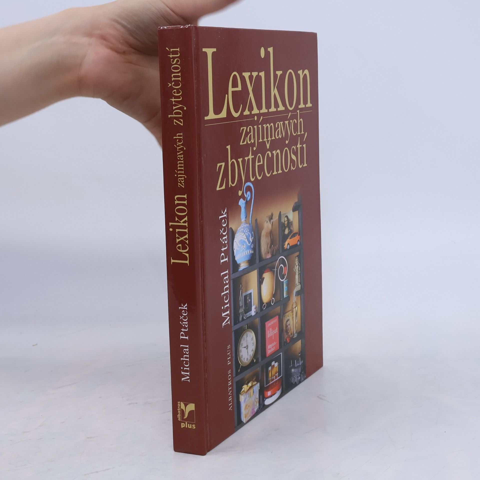 Michal Ptáček Lexikon zajímavých zbytečností, aneb, Co určitě musíte vědět, aniž to kdy budete potřebovat