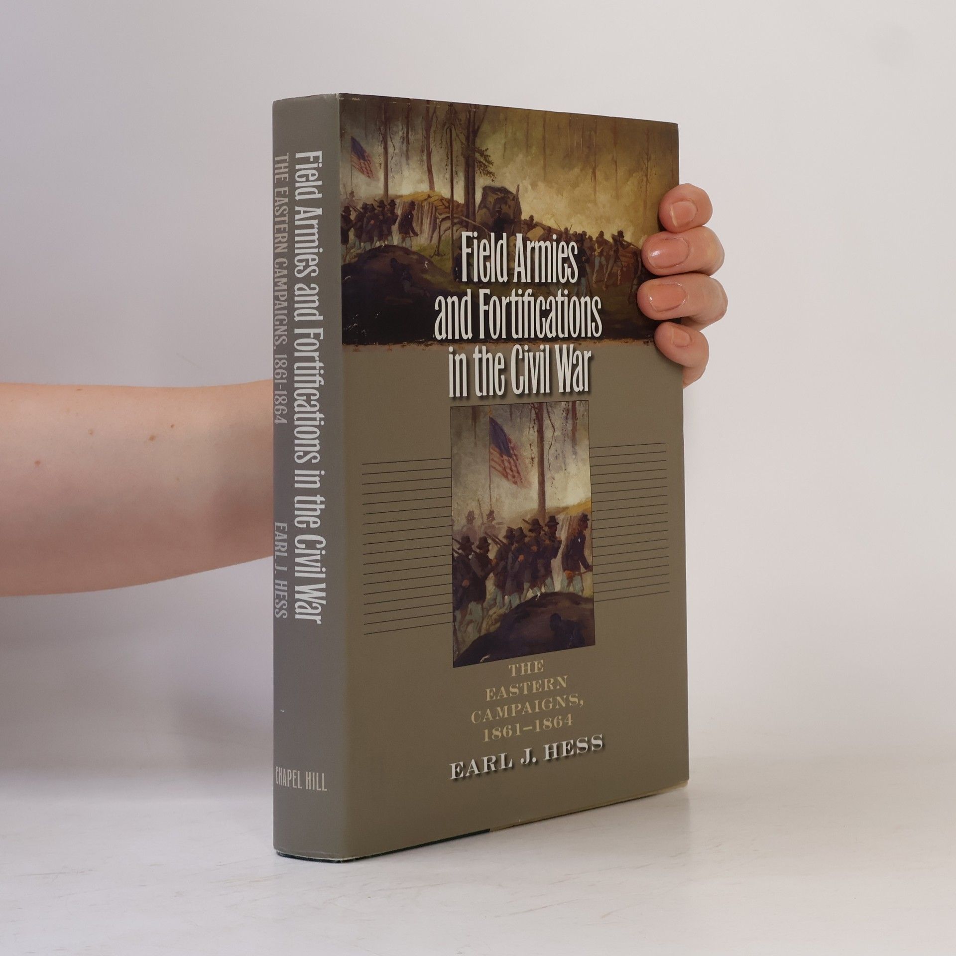 Earl J. Hess Civil War America: Field Armies and Fortifications in the Civil War