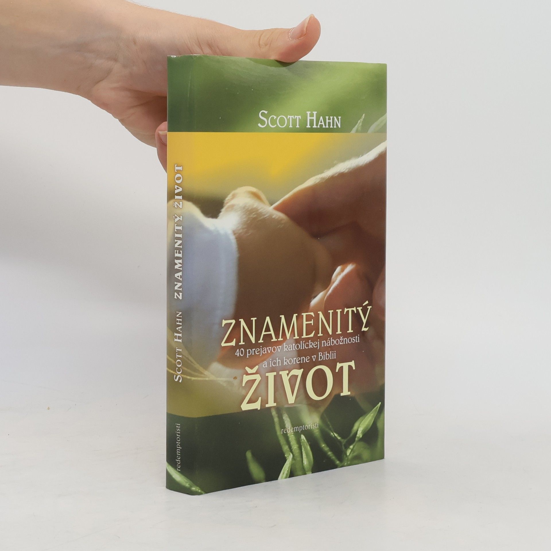 Scott Hahn Znamenitý život - 40 prejavov katolíckej nábožnosti a ich korene v Biblii