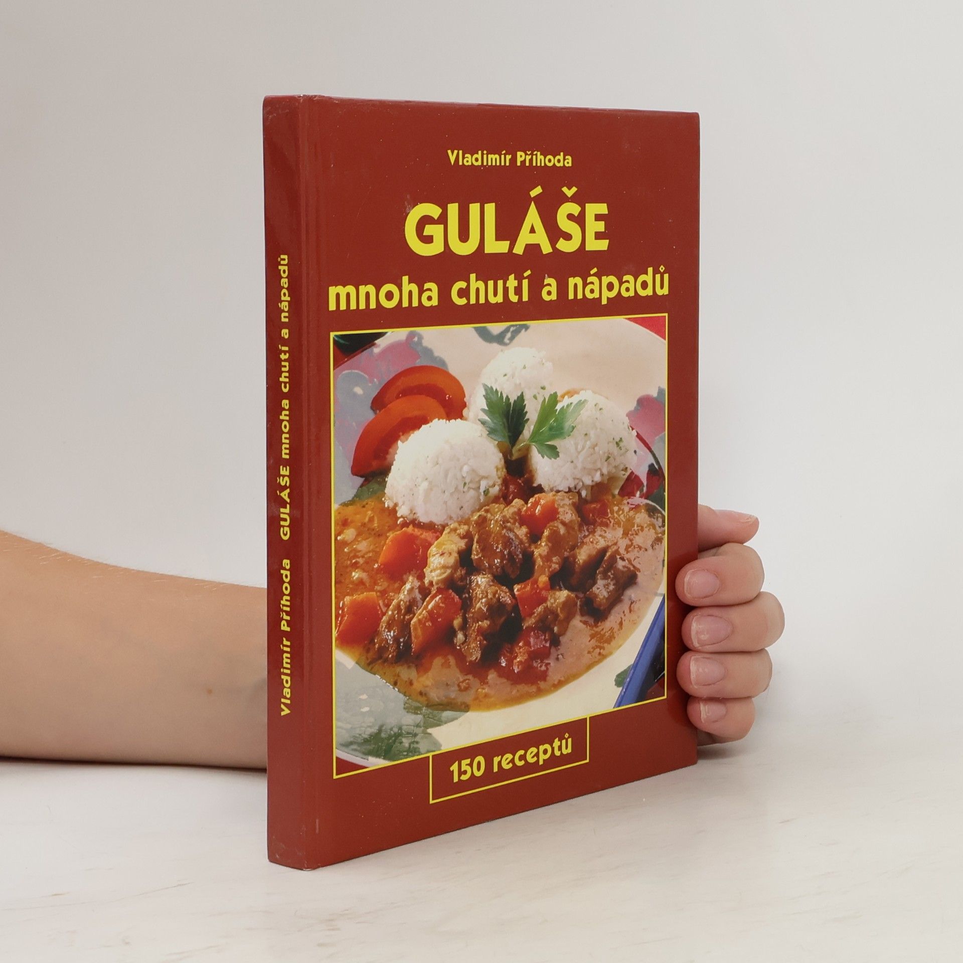 Vladimír Příhoda Guláše mnoha chutí a nápadů : 150 receptů