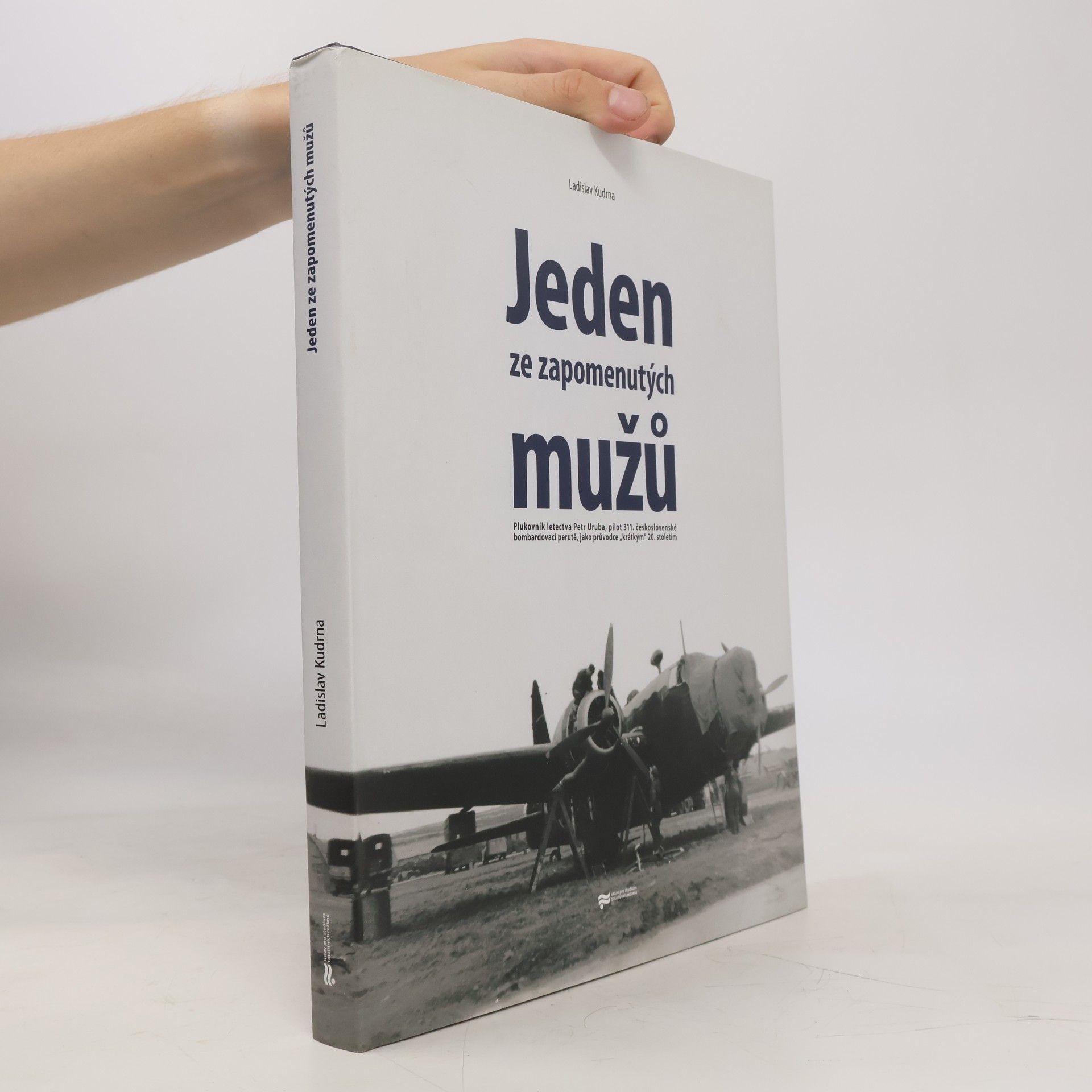 Ladislav Kudrna Jeden ze zapomenutých mužů. Plukovník letectva Petr Uruba, pilot 311. československé bombardovací perutě, jako průvodce "krátkým" 20. stoletím