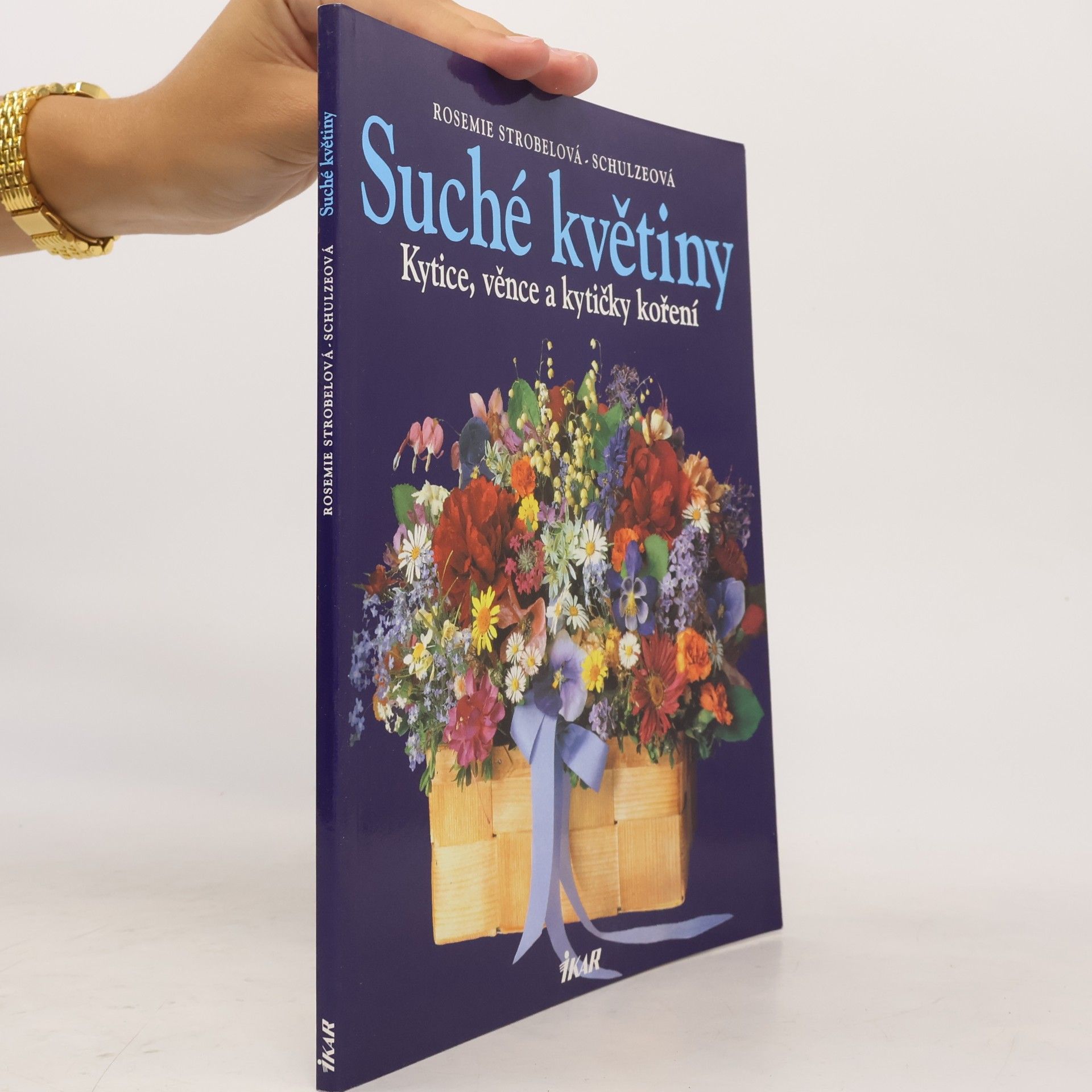 Rosemie Strobel-Schulze Suché květiny : kytice, věnce a kytičky koření
