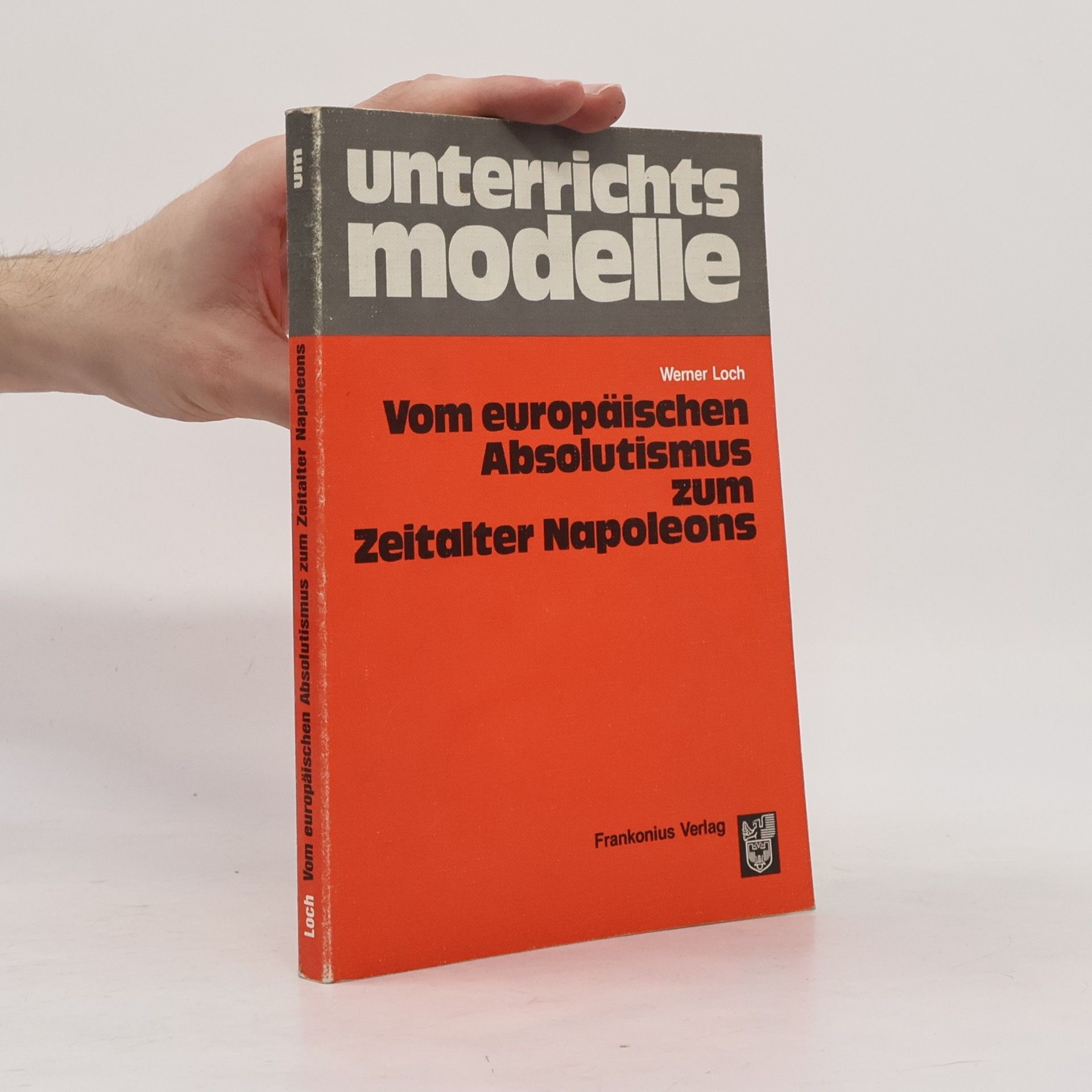 Werner Loch Vom europäischen Absolutismus zum Zeitalter Napoleons