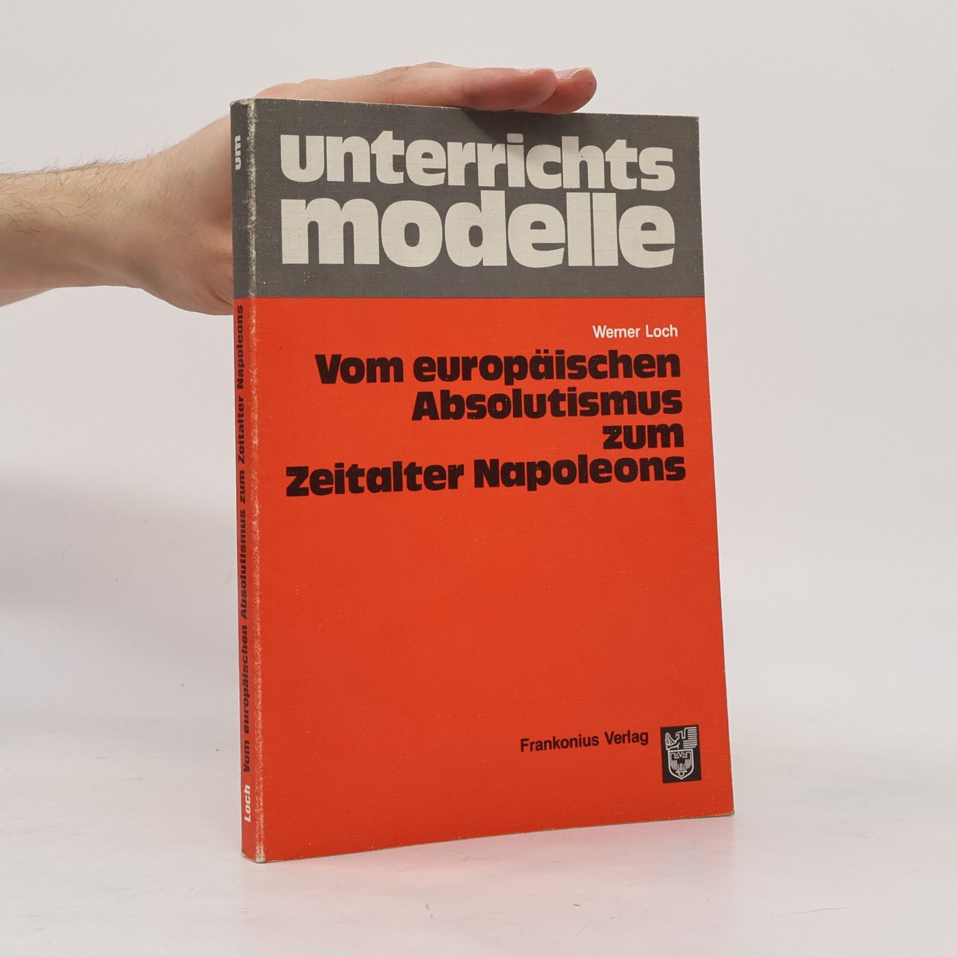 Werner Loch Vom europäischen Absolutismus zum Zeitalter Napoleons