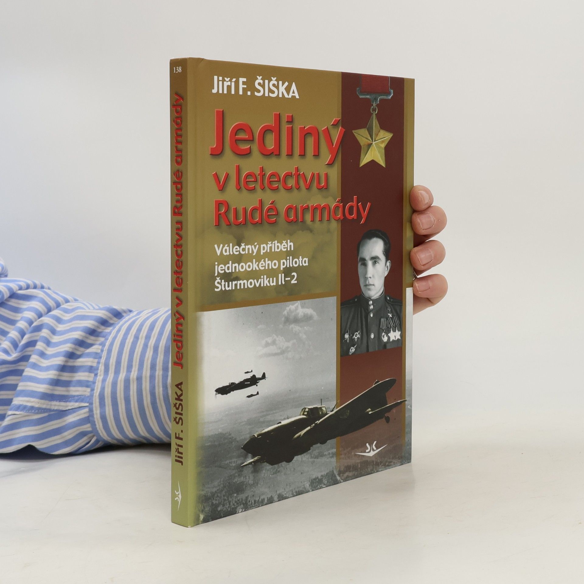 Jiří F. Šiška Jediný v letectvu Rudé armády. Válečný příběh jednookého pilota šturmoviku Il-2