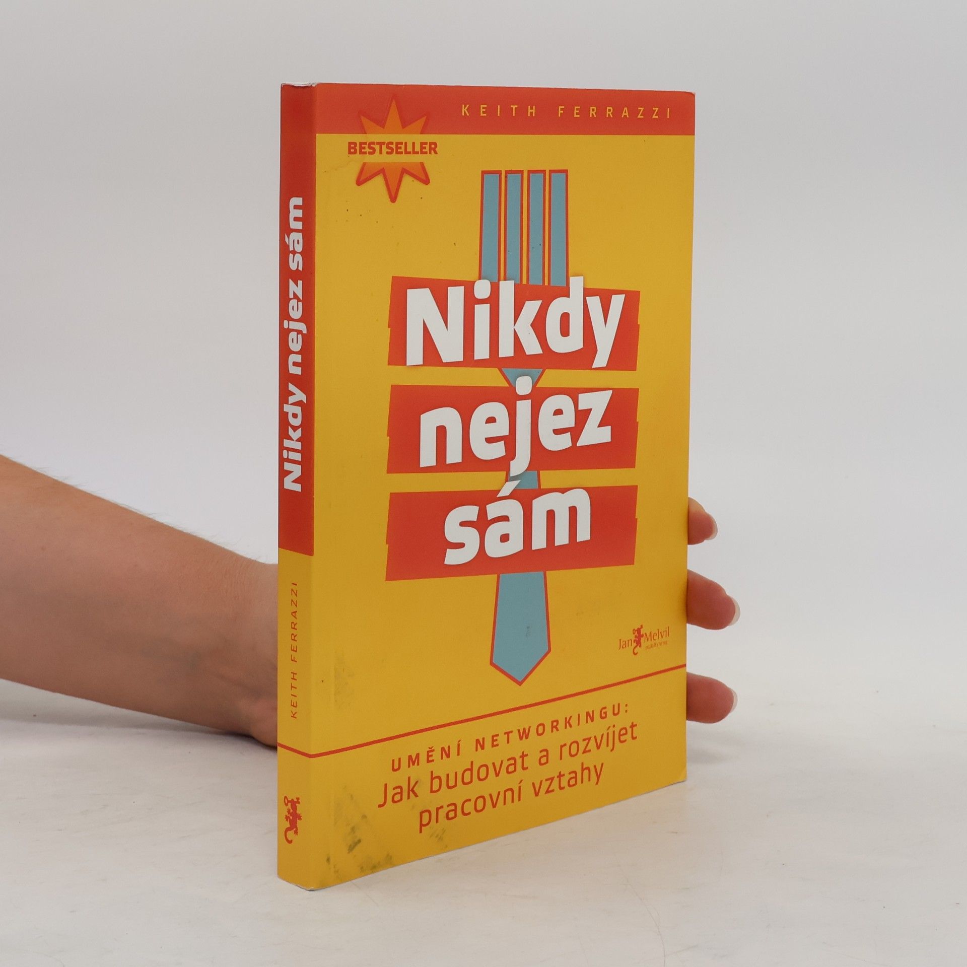 Keith Ferrazzi Nikdy nejez sám. Umění networkingu. Jak budovat a rozvíjet pracovní vztahy
