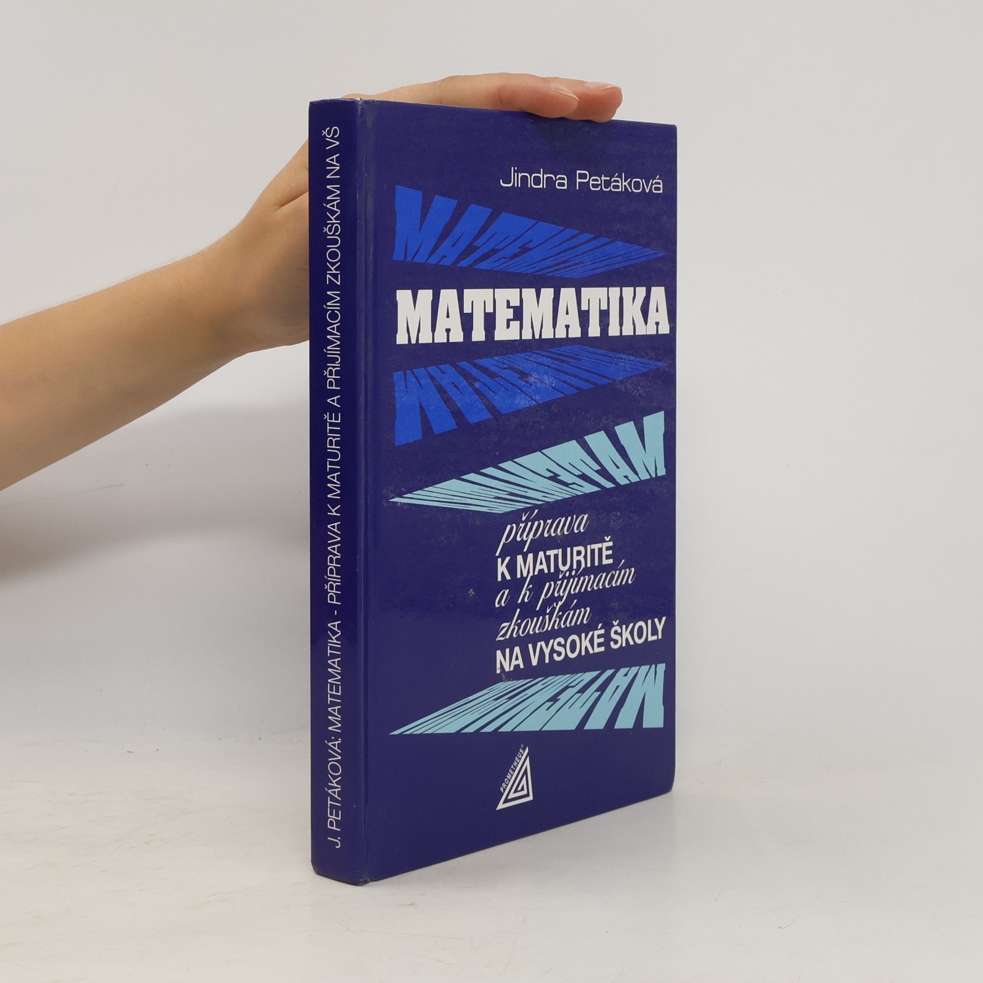 Jindra Petáková Matematika. Příprava k maturitě a k přijímacím zkouškám na vysoké školy