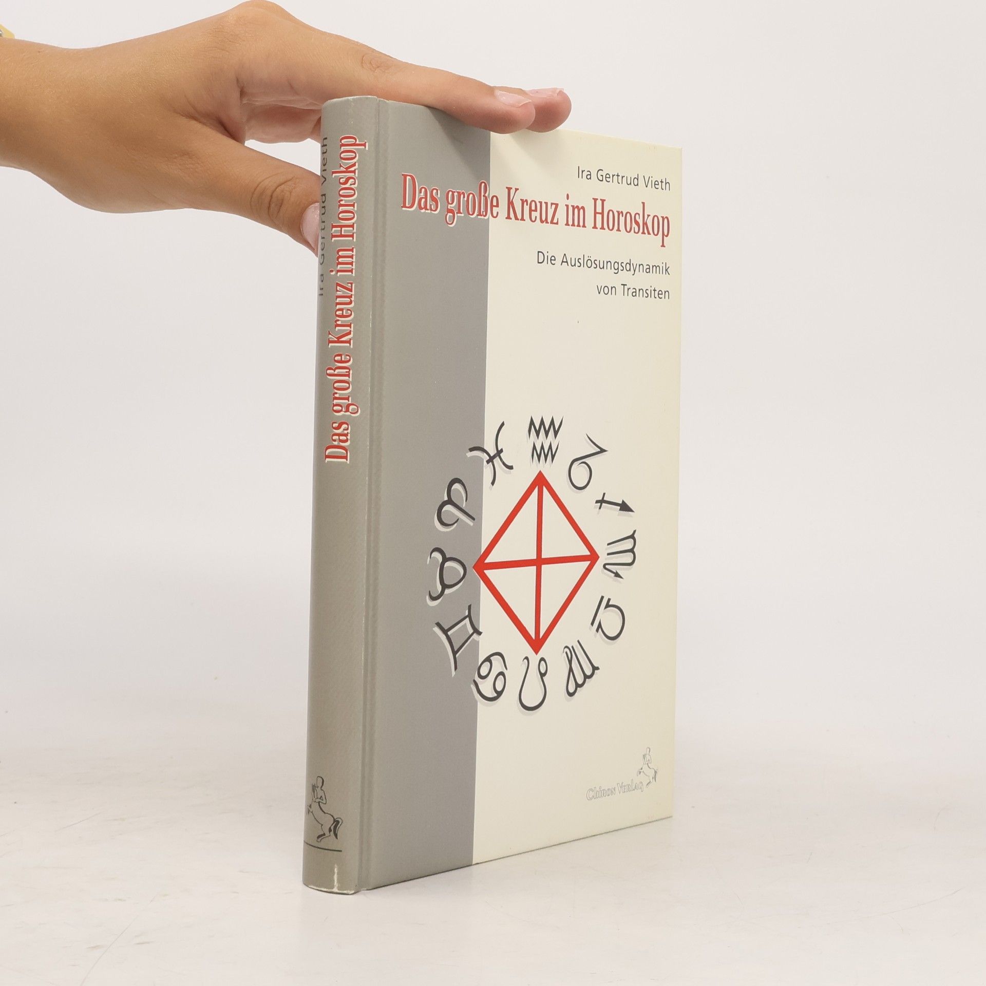 Gertrud Ira Vieth Das grosse Kreuz im Horoskop : die Auslösungsdynamik von Transiten / Ira Gertrud Vieth
