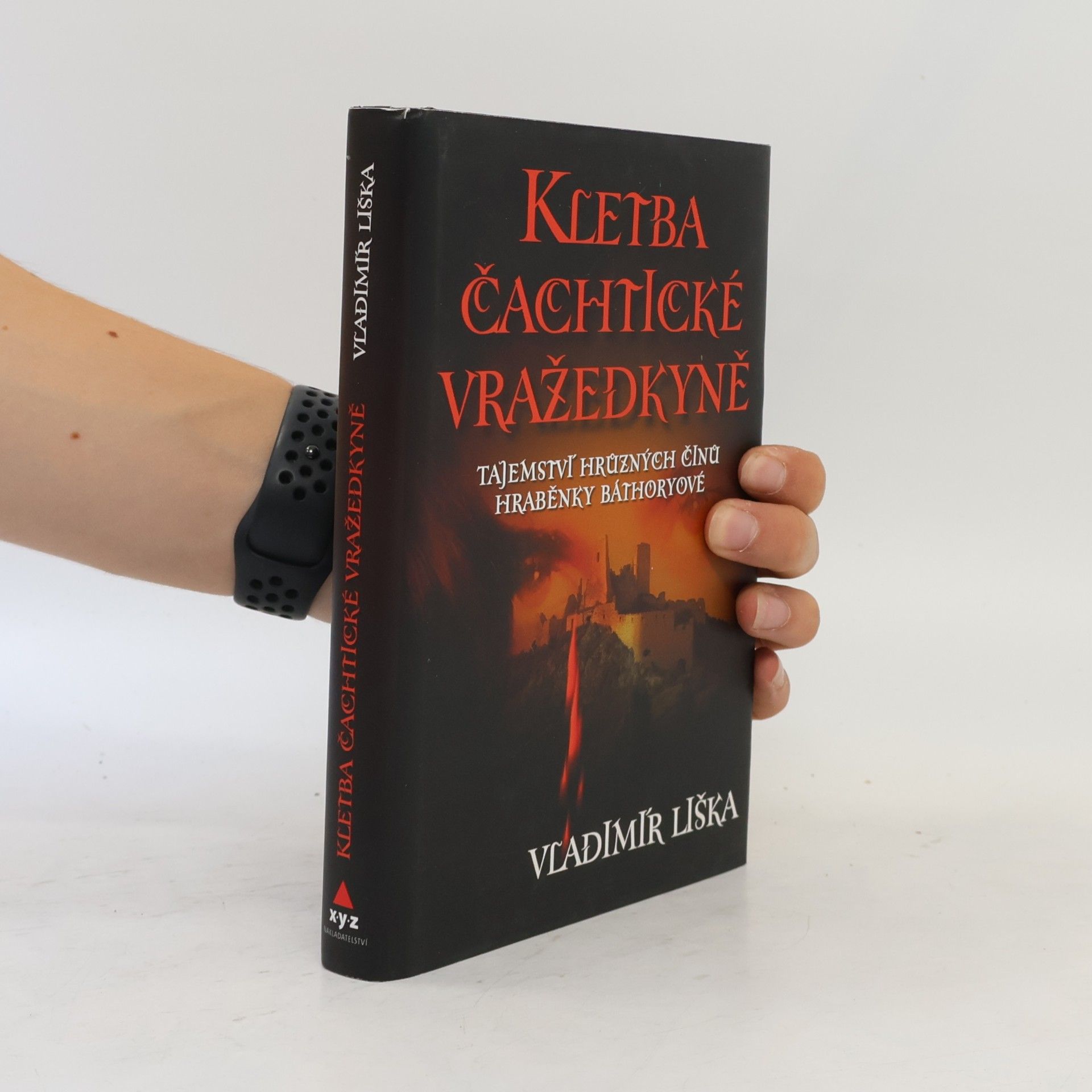 Vladimír Liška Kletba čachtické vražedkyně : tajemství hrůzných činů hraběnky Báthoryové