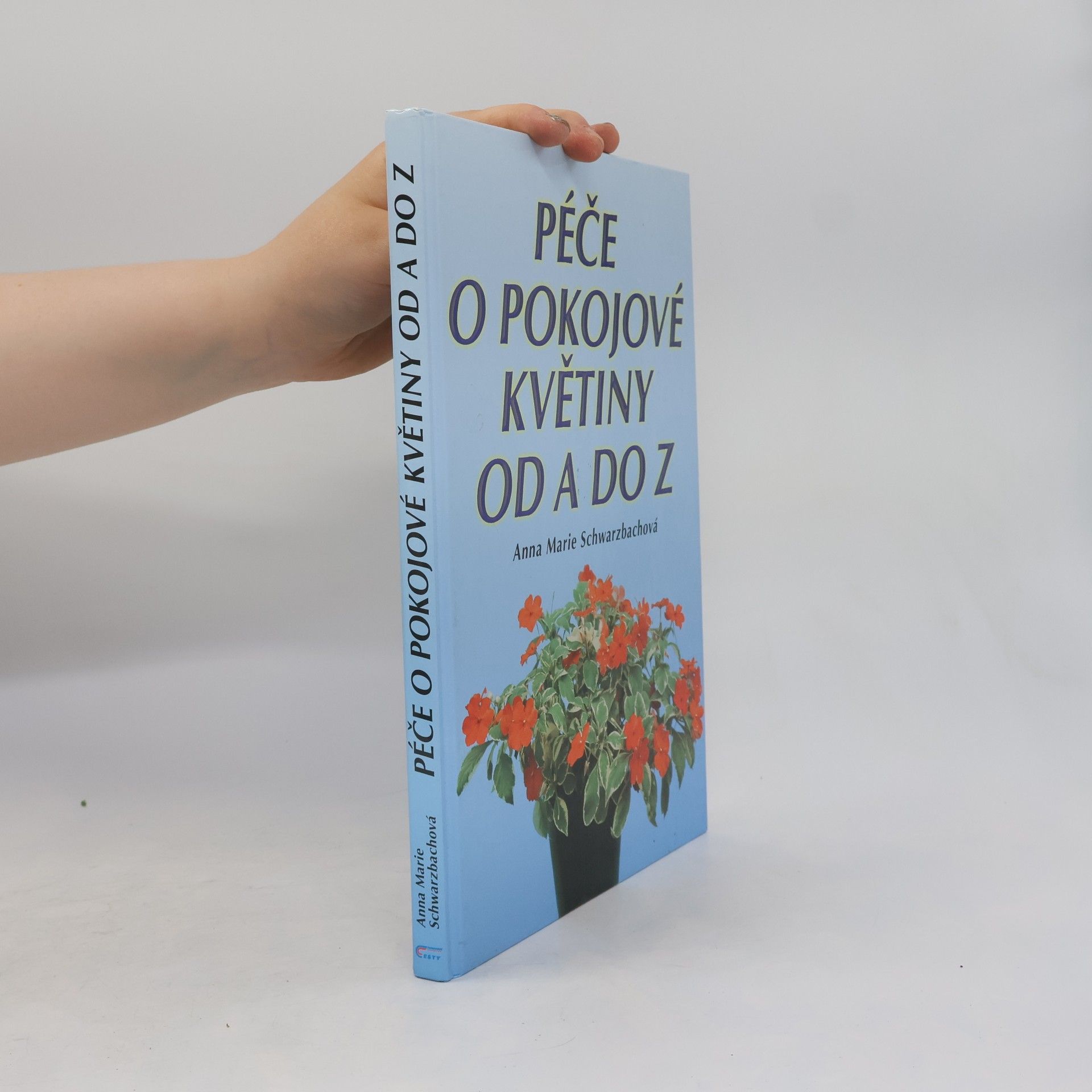 Anna Marie Schwarzbach Péče o pokojové květiny od A do Z