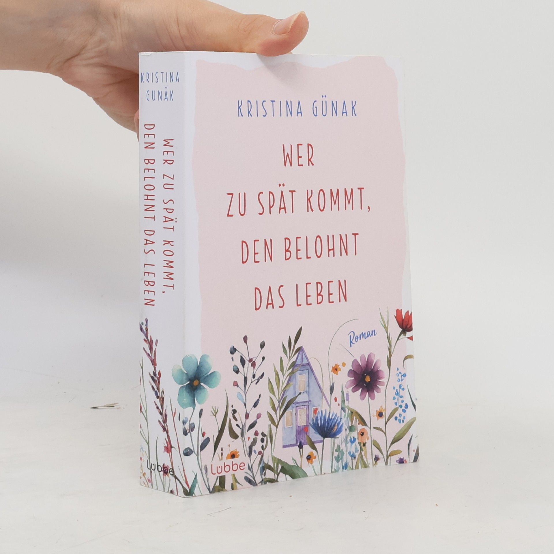 Kristina Günak Wer zu spät kommt, den belohnt das Leben. Roman. Warmherzige romantische Komödie über eine Auszeit, die alles verändert