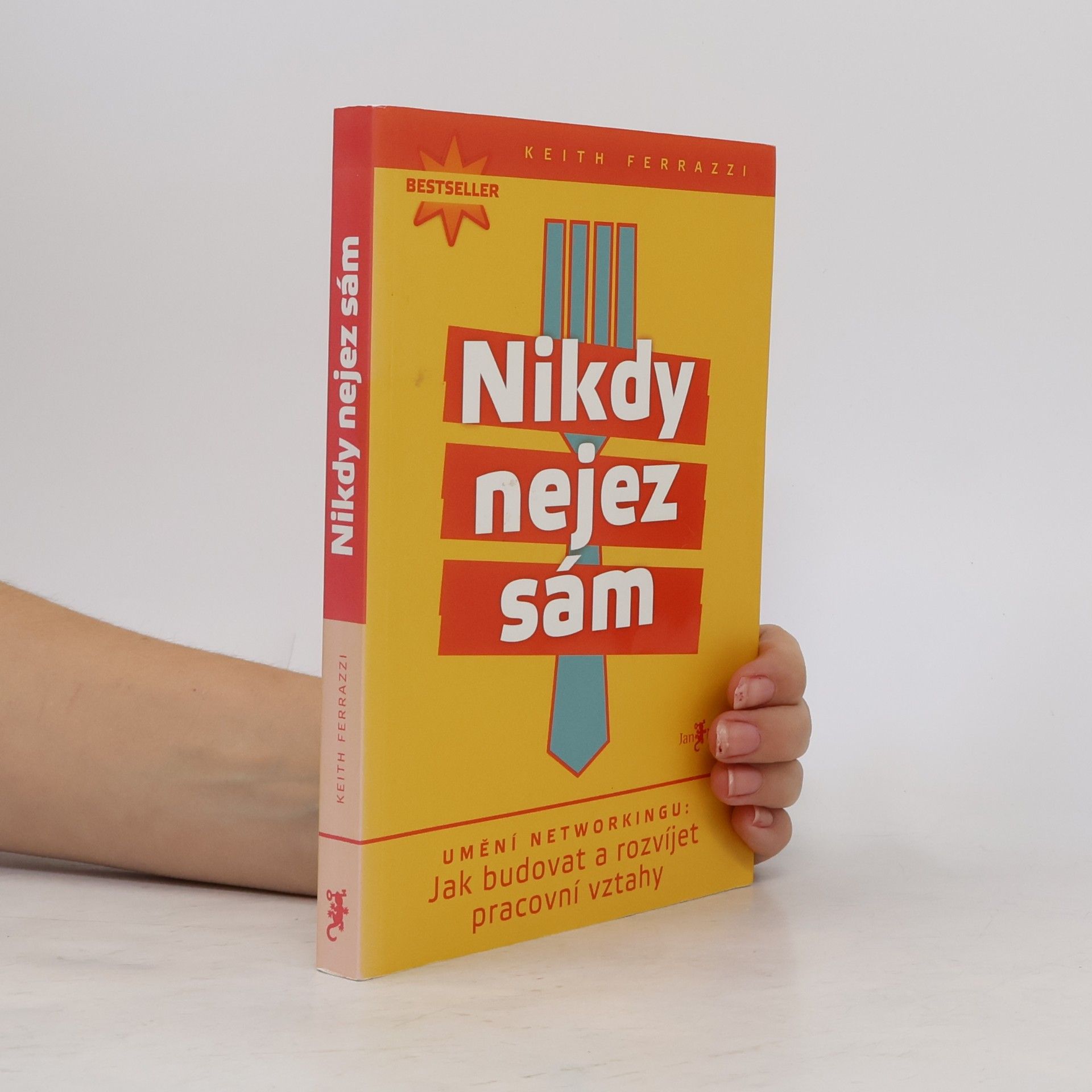 Nikdy nejez sám. Umění networkingu. Jak budovat a rozvíjet pracovní vztahy