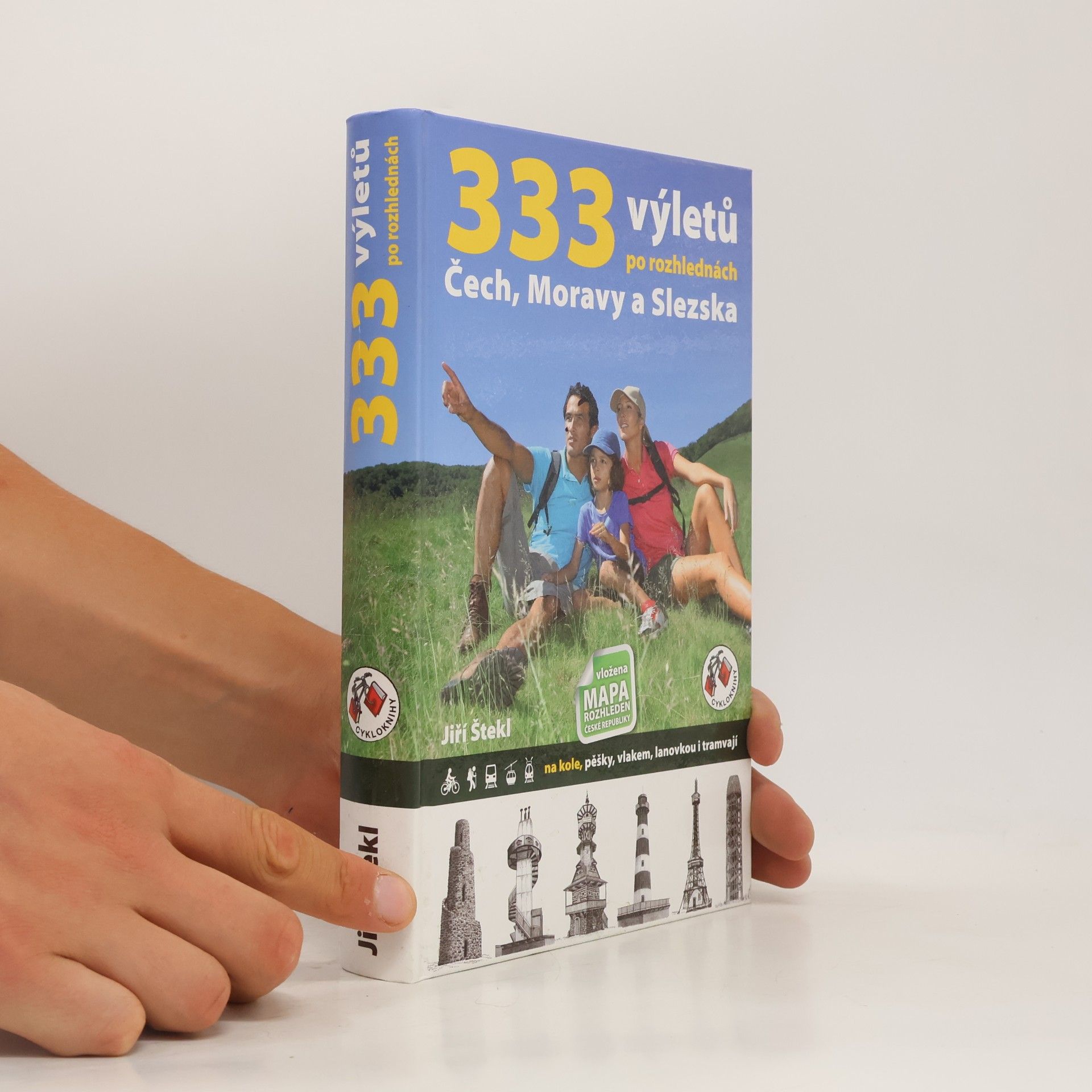 Jiří Štekl 333 výletů po rozhlednách Čech, Moravy a Slezska. Na kole, pěšky, vlakem, lanovkou i tramvají