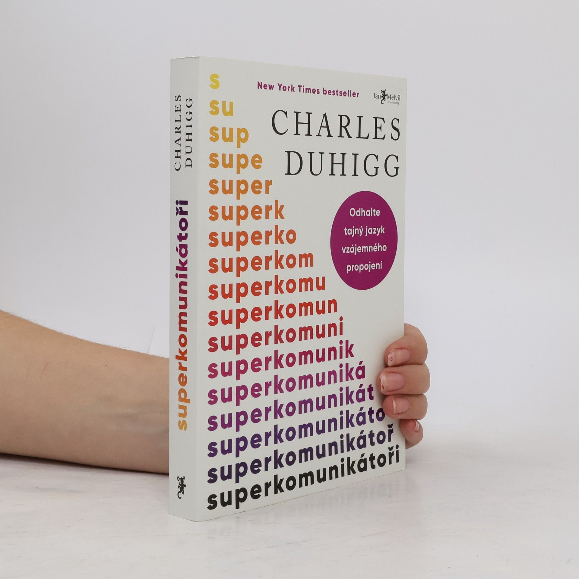 Charles Duhigg Superkomunikátoři: Odhalte tajný jazyk vzájemného propojení