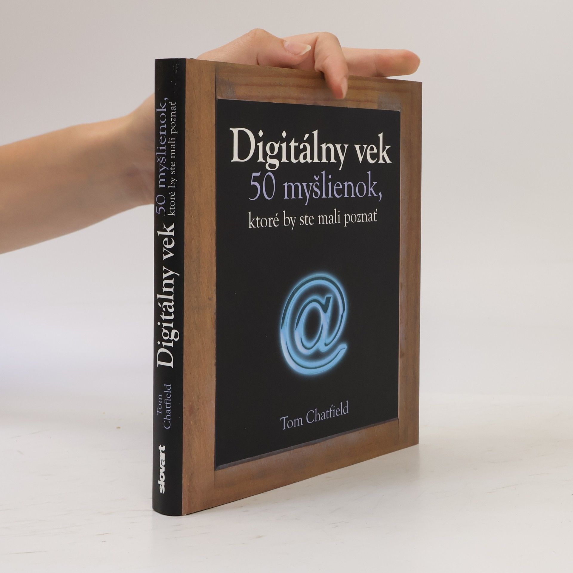 Tom Chatfield Digitálny vek - 50 myšlienok, ktoré by ste mali poznať