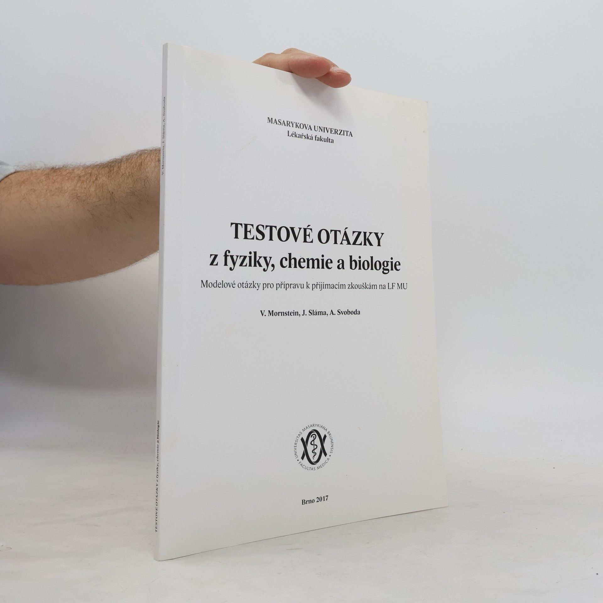 Vojtěch Mornstein Testové otázky z fyziky, chemie a biologie: Modelové otázky pro přípravu k přijímacím zkouškám na LF MU