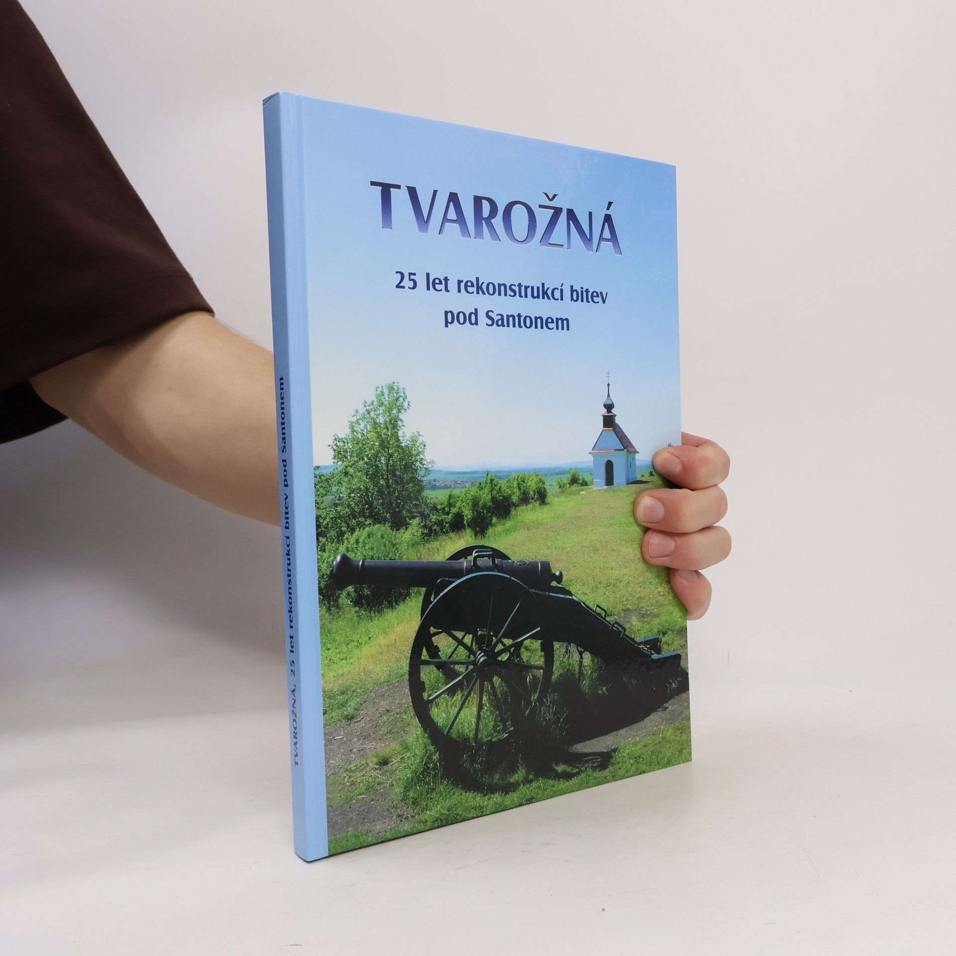Kolektiv autorů Tvarožná. 25 let rekonstrukce bitev pod Santonem