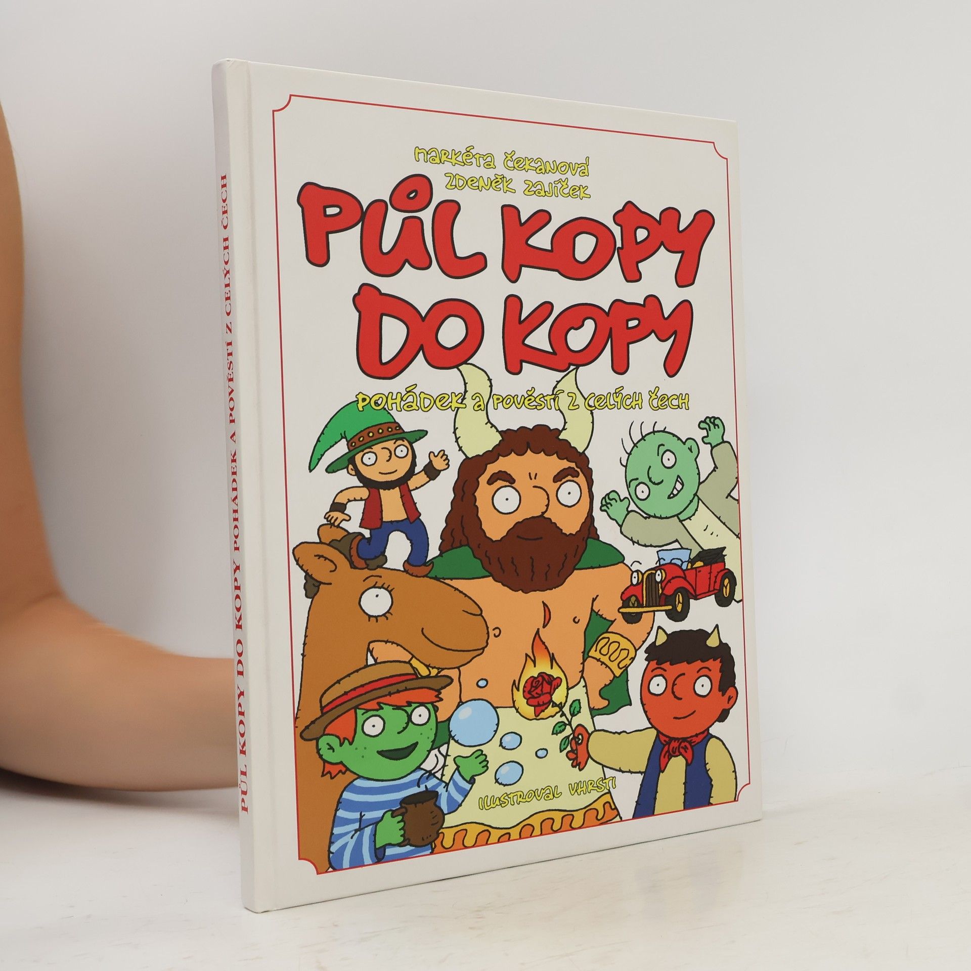 Zdeněk Zajíček Půl kopy do kopy pohádek a pověstí z celých Čech : těm, kdo vědí, že pohádky jsou všude kolem nás