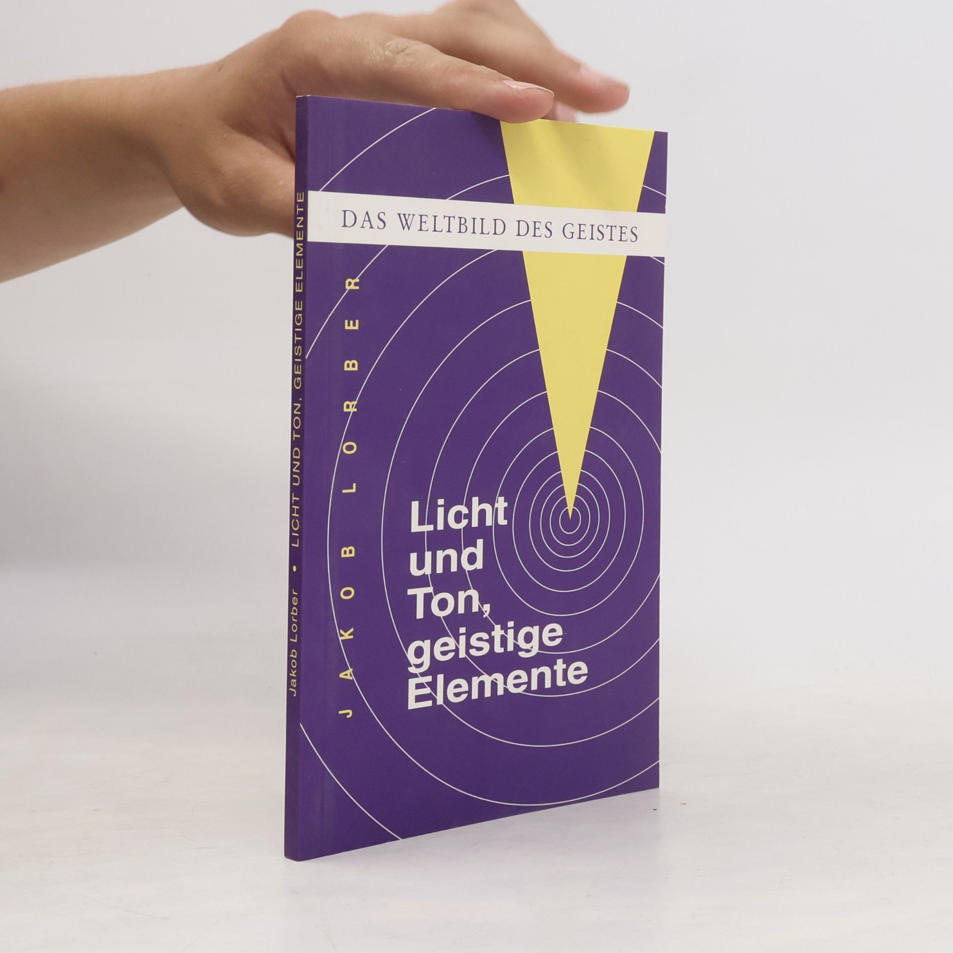 Jakob Lorber Weltbild des Geistes: Licht und Ton, geistige Elemente