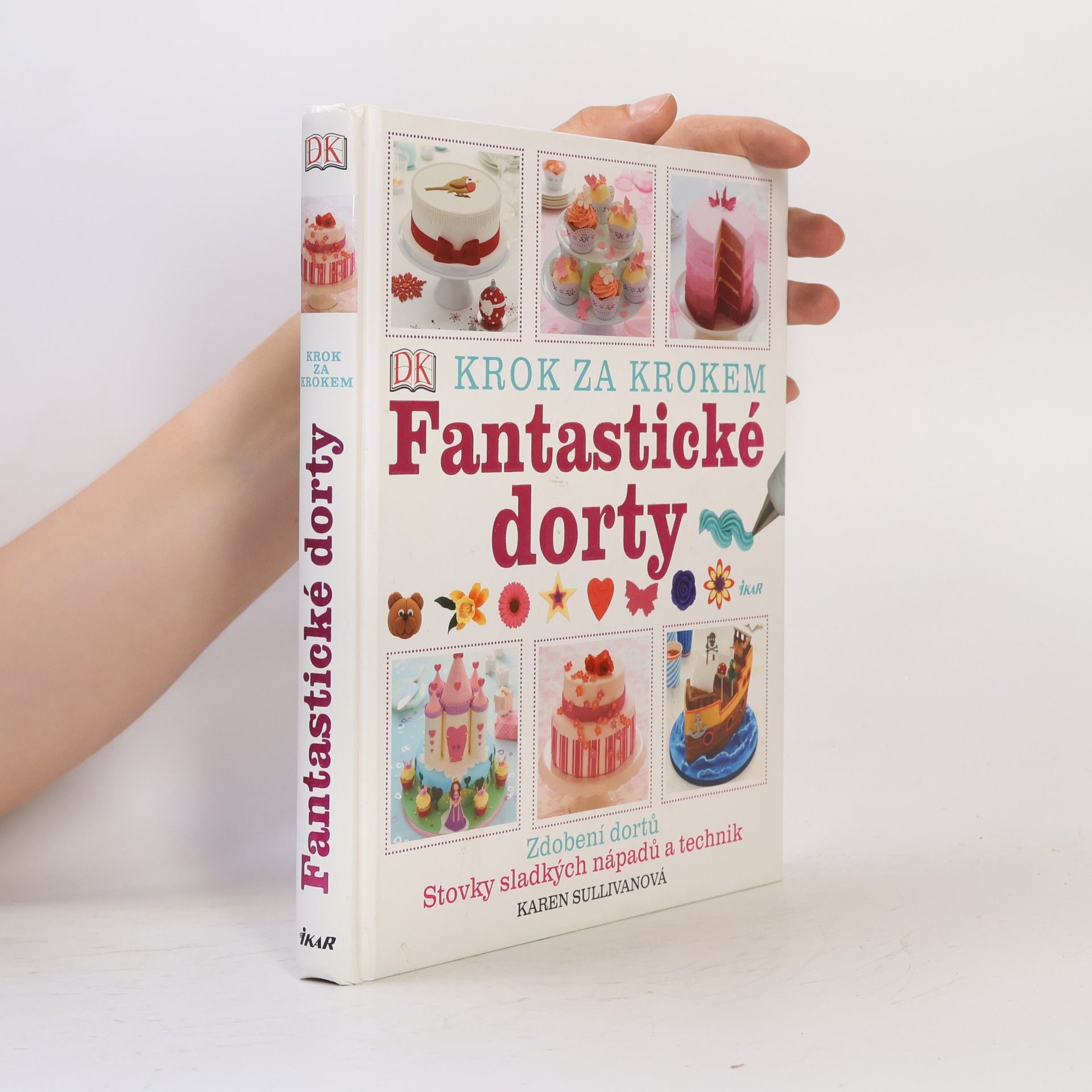 Karen Sullivan Fantastické dorty: Krok za krokem