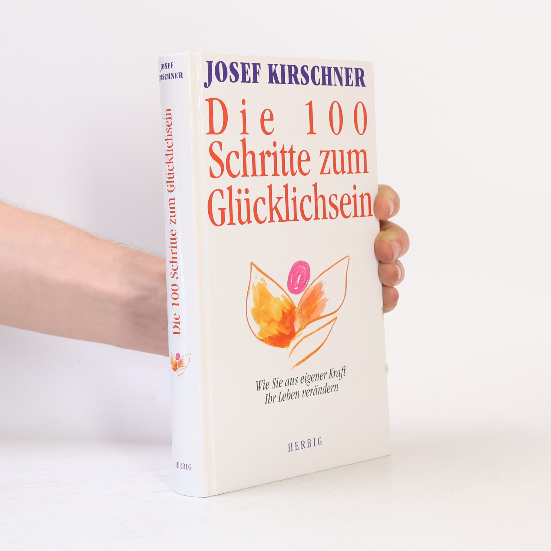Josef Kirschner Die 100 Schritte zum Glücklichsein