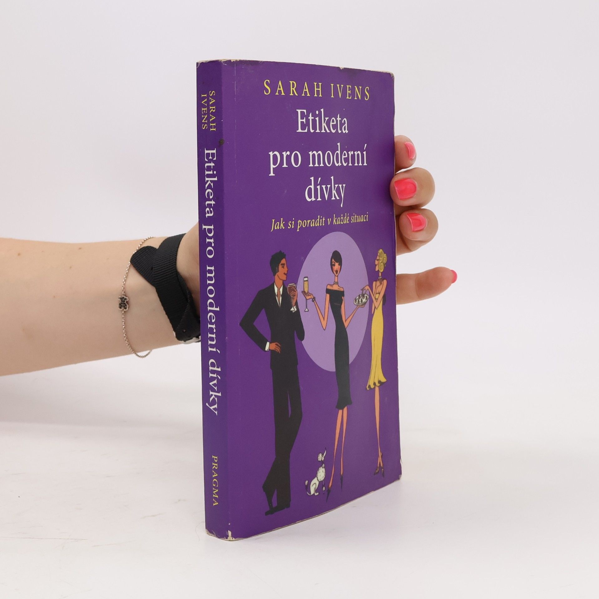 Sarah Ivens Etiketa pro moderní dívky. Jak si poradit v každé situaci