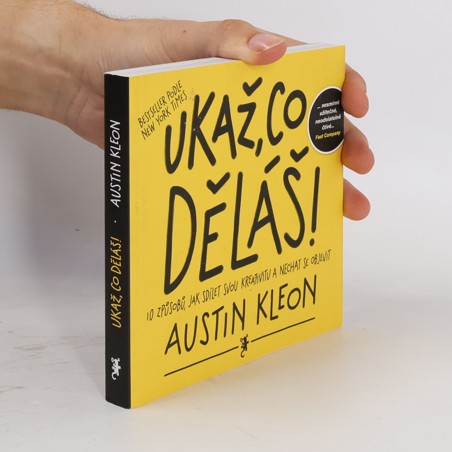 Austin Kleon Ukaž, co děláš! 10 způsobů, jak sdílet svou kreativitu a nechat se objevit