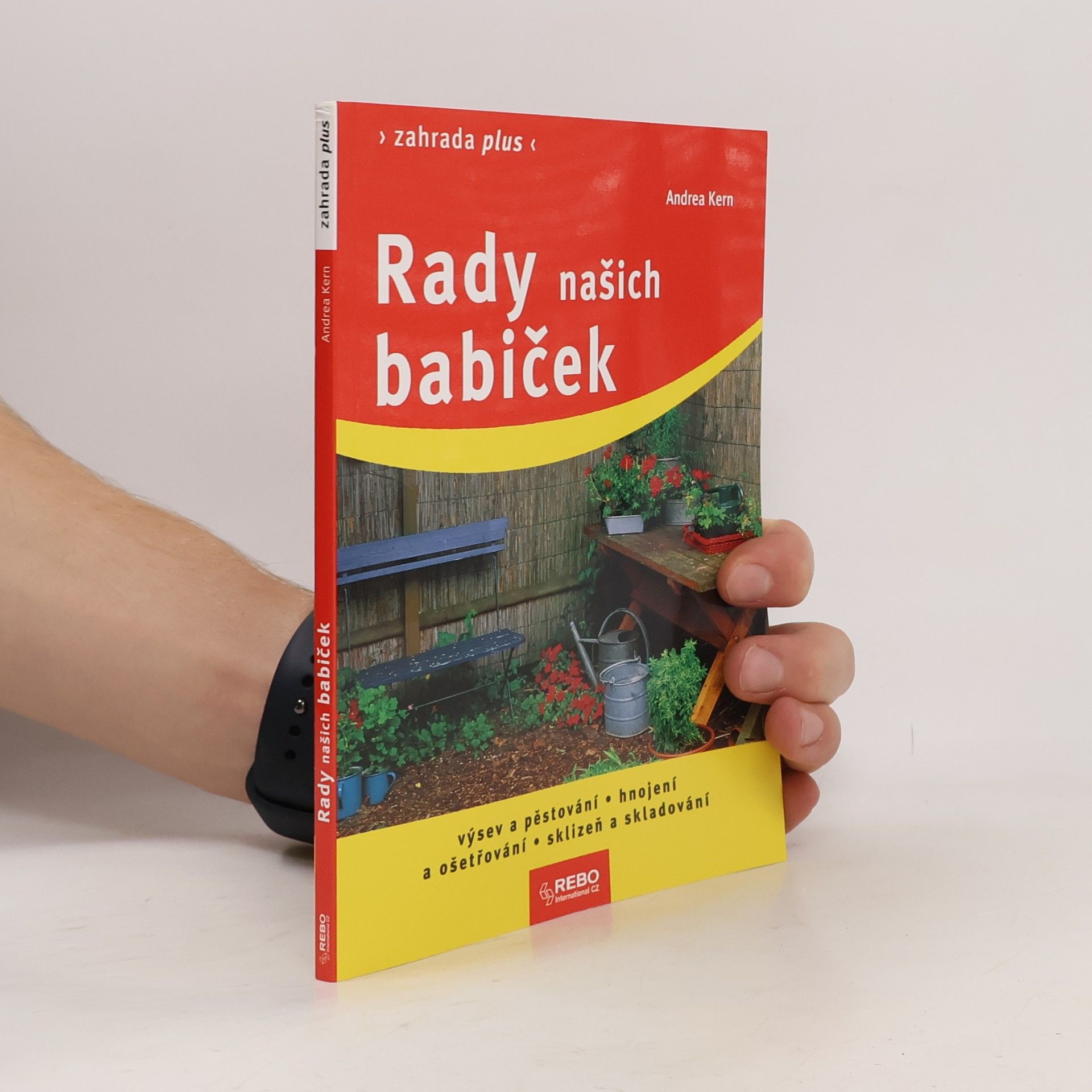 Andrea Kern Rady našich babiček. Výsev a pěstování, hnojení a ošetřování, sklizeň a skladování