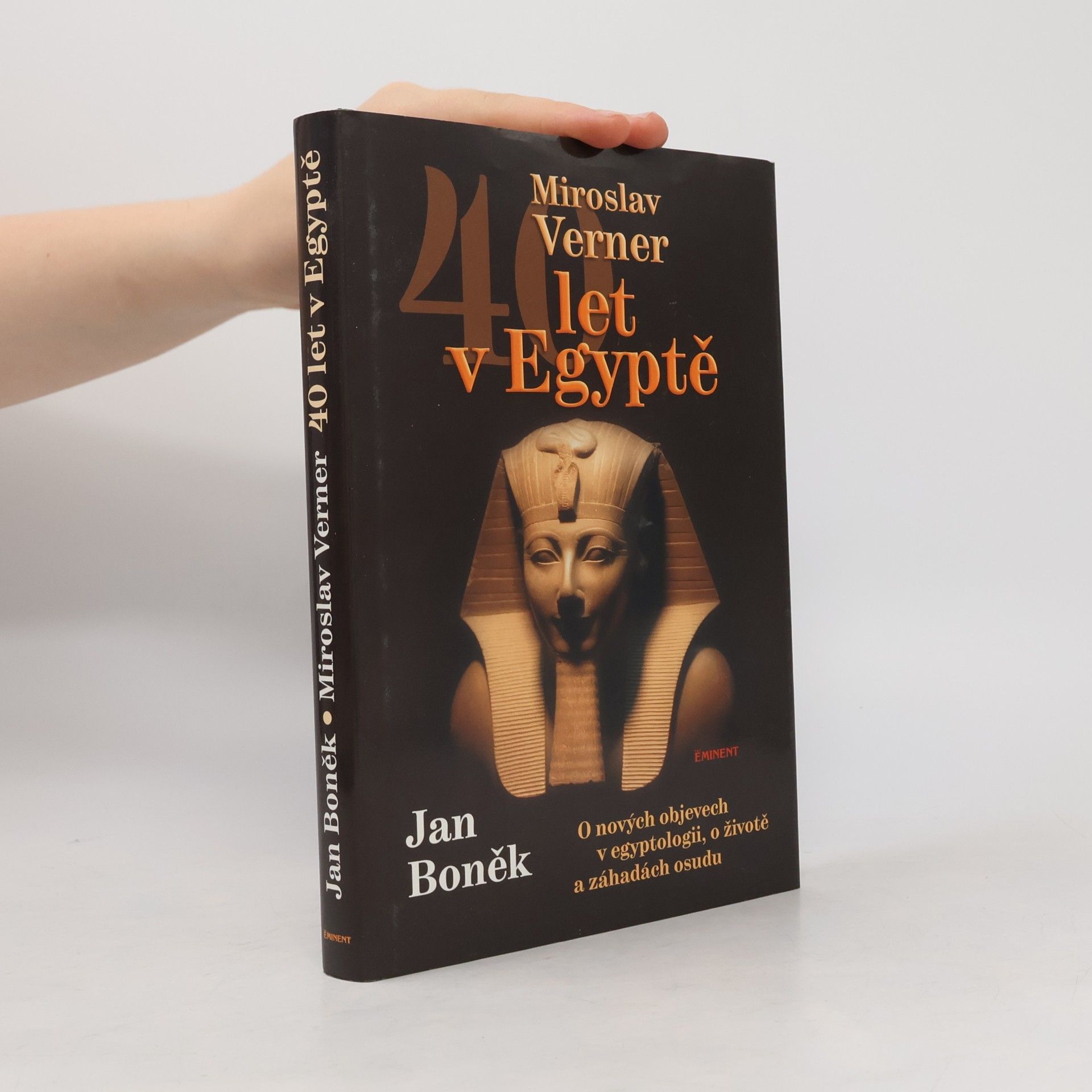 Jan Boněk 40 let v Egyptě : o nových objevech v egyptologii, o životě a záhadách osudu