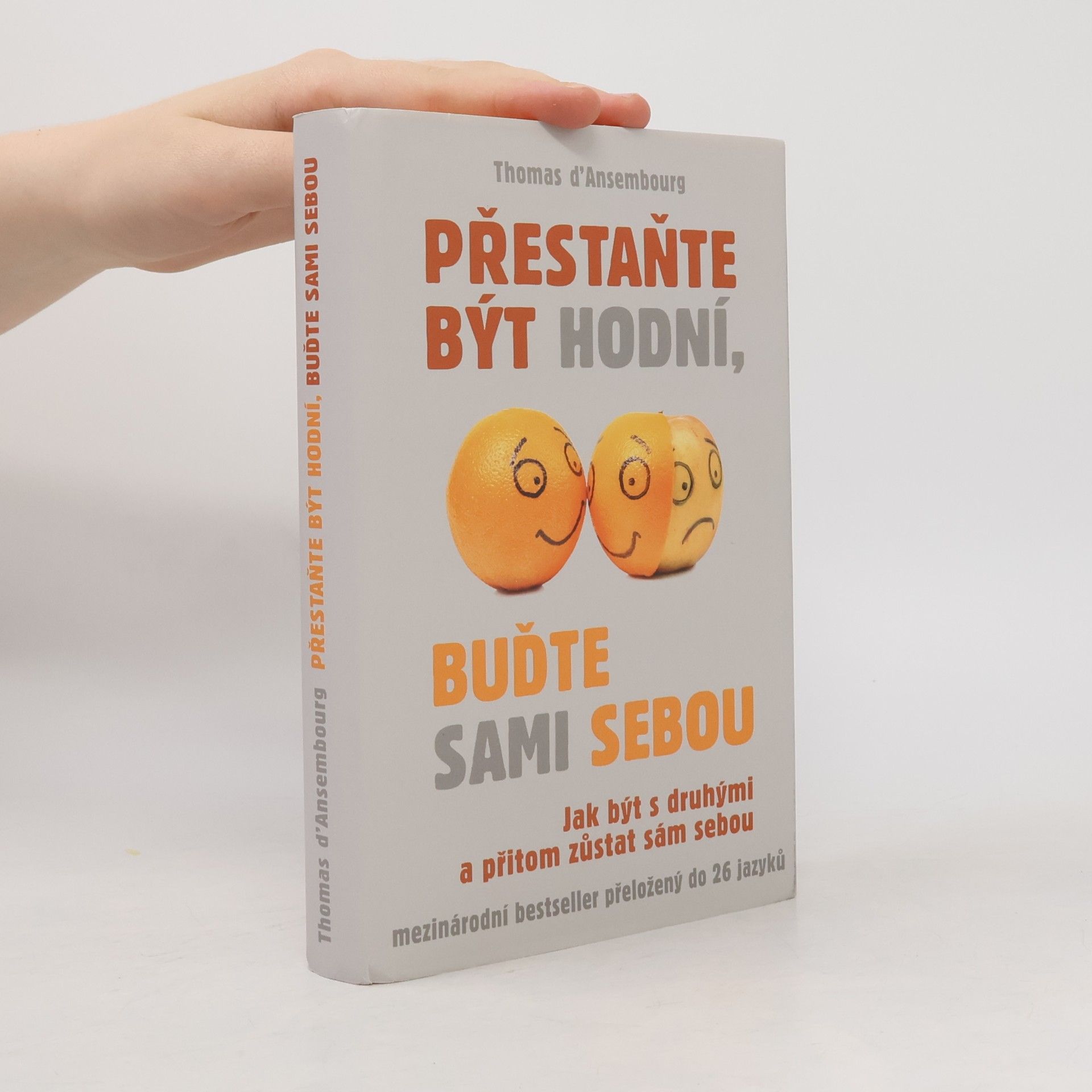 Thomas d. Ansembourg Přestaňte být hodní, buďte sami sebou: Jak být s druhými a přitom zůstat sám sebou