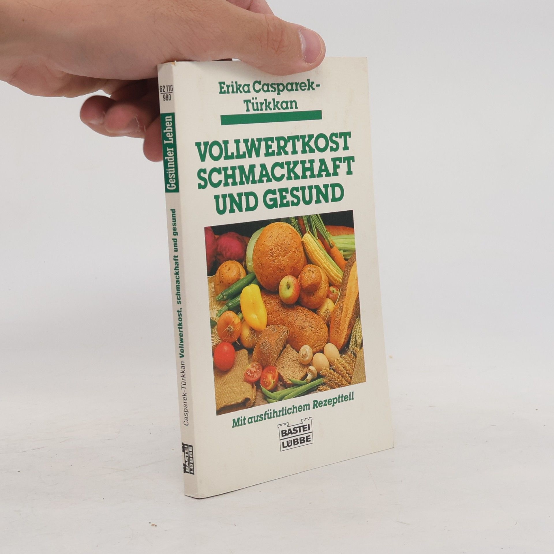 Erika Casparek-Türkkan Gesünder Leben: Vollwertkost schmackhaft und gesund