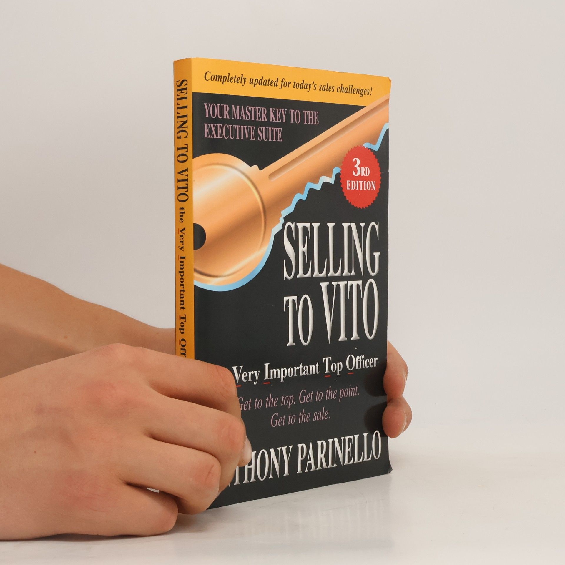 Anthony Parinello Selling To Vito The Very Important Top Officer: Get To The Top. Get To The Point. Get The Sale. - 3rd Edition