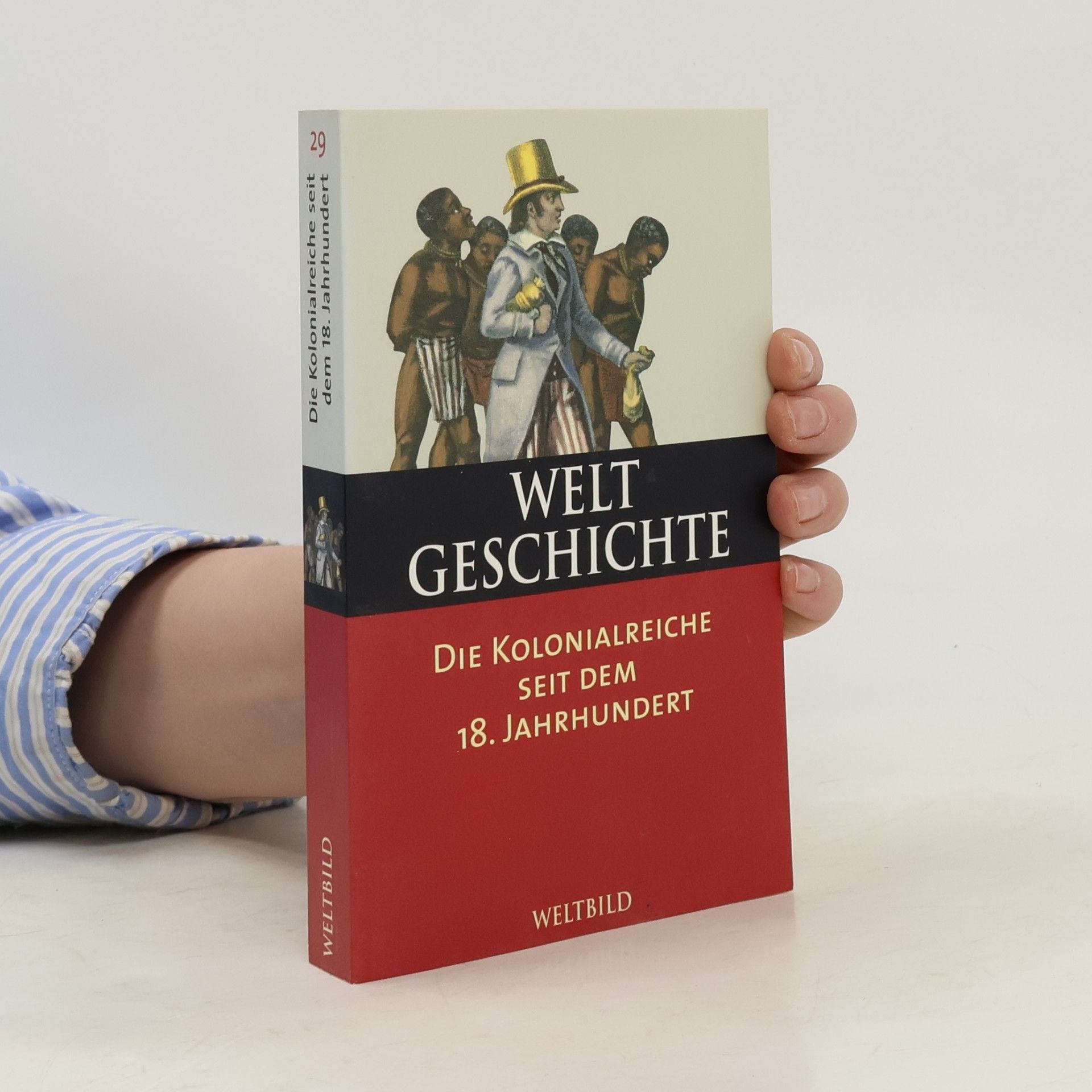 Autorenkollektiv Welt Geschichte 29. Die Kolonialreiche seit dem 18. Jahrhundert