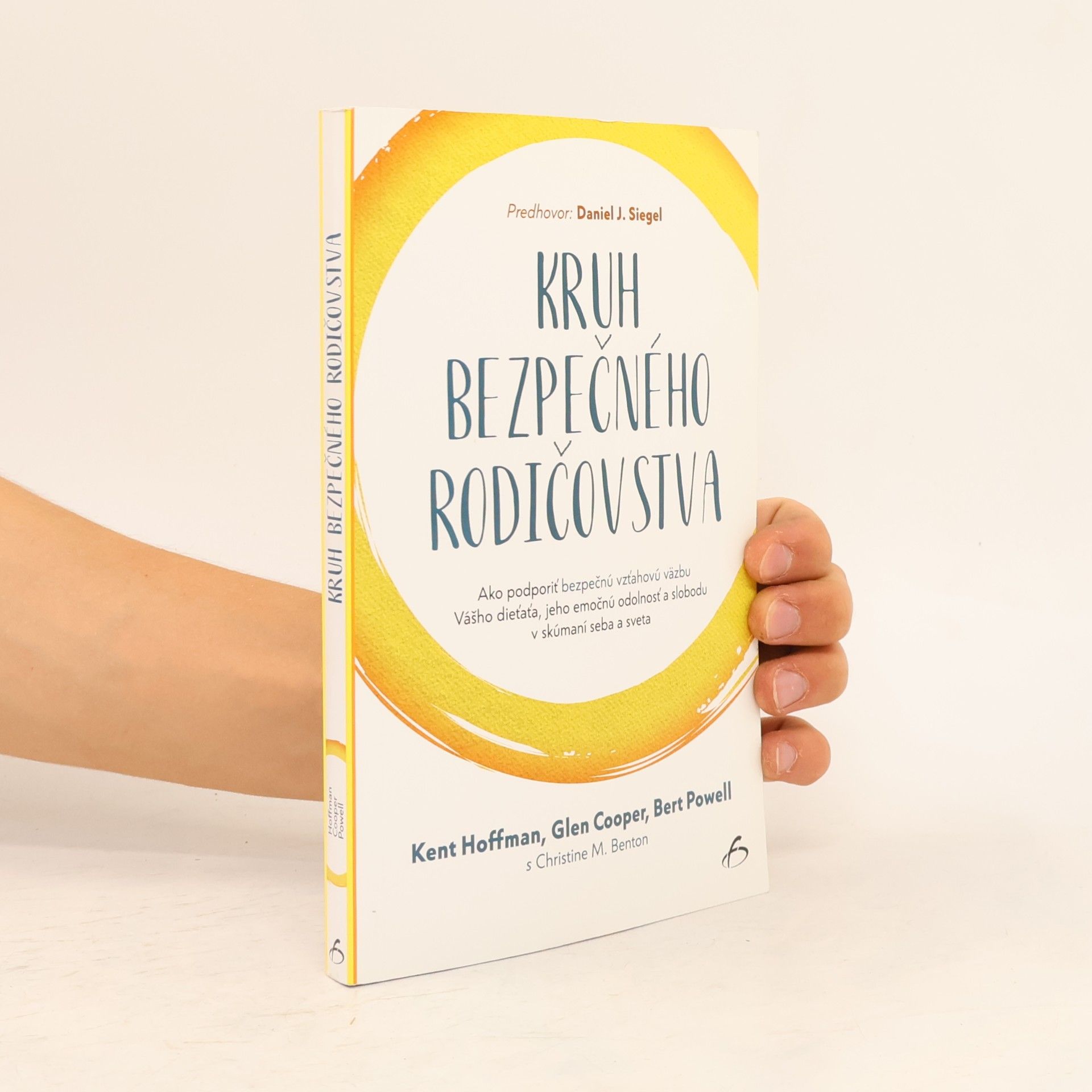 Kruh bezpečného rodičovstva : ako podporíť bezpečnú vzťahovú vazbu vášho díeťaťa, jeho emočnú odolnosť a slobodu v skúmaní seba a sveta