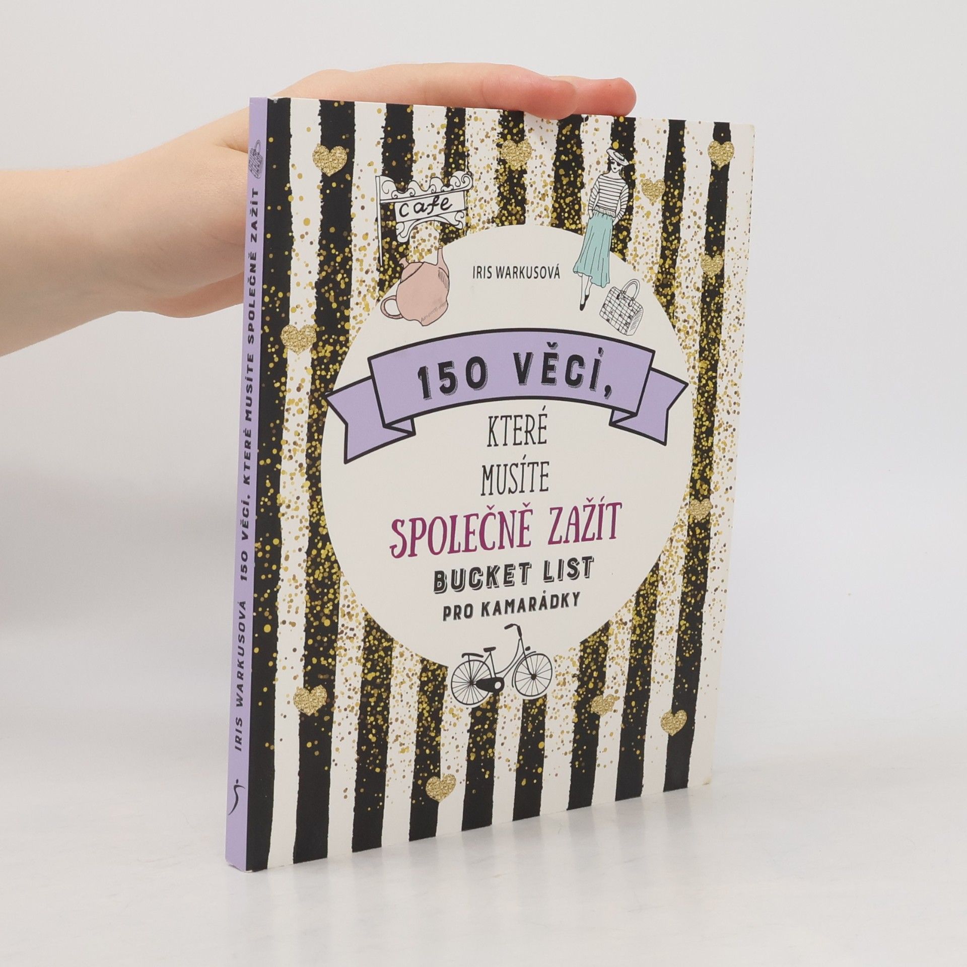 Iris Warkus 150 věcí, které musíte společně zažít : bucket list pro kamarádky