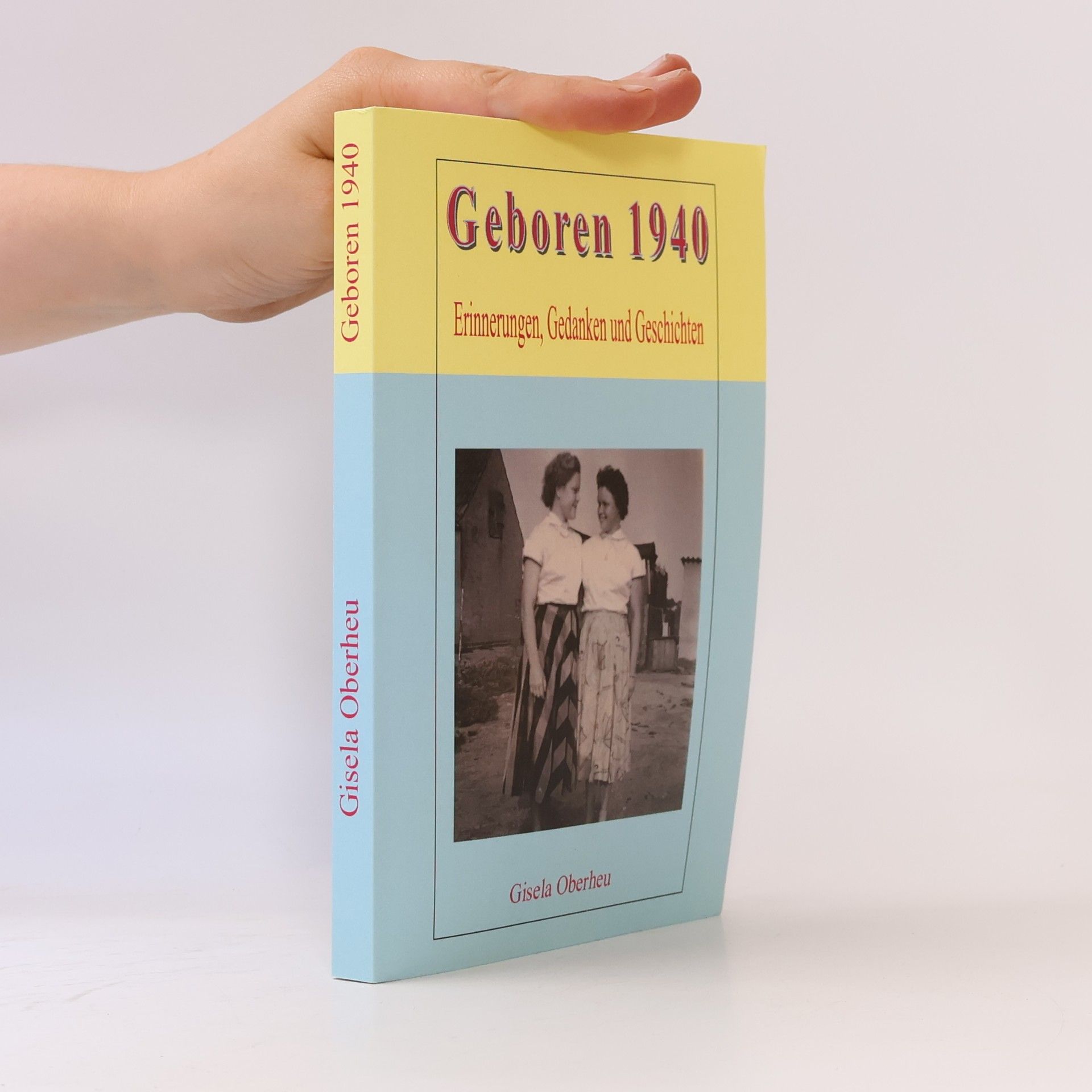 Gisela Oberheu Geboren 1940. Erinnerungen, Gedanken und Geschichten