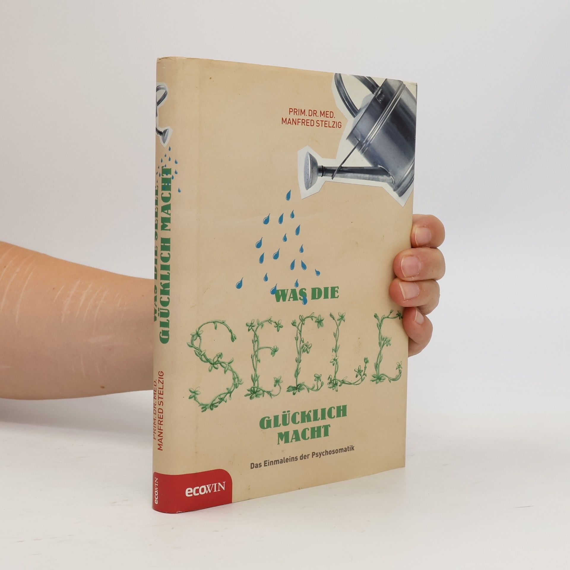 Manfred Stelzig Was die Seele glücklich macht