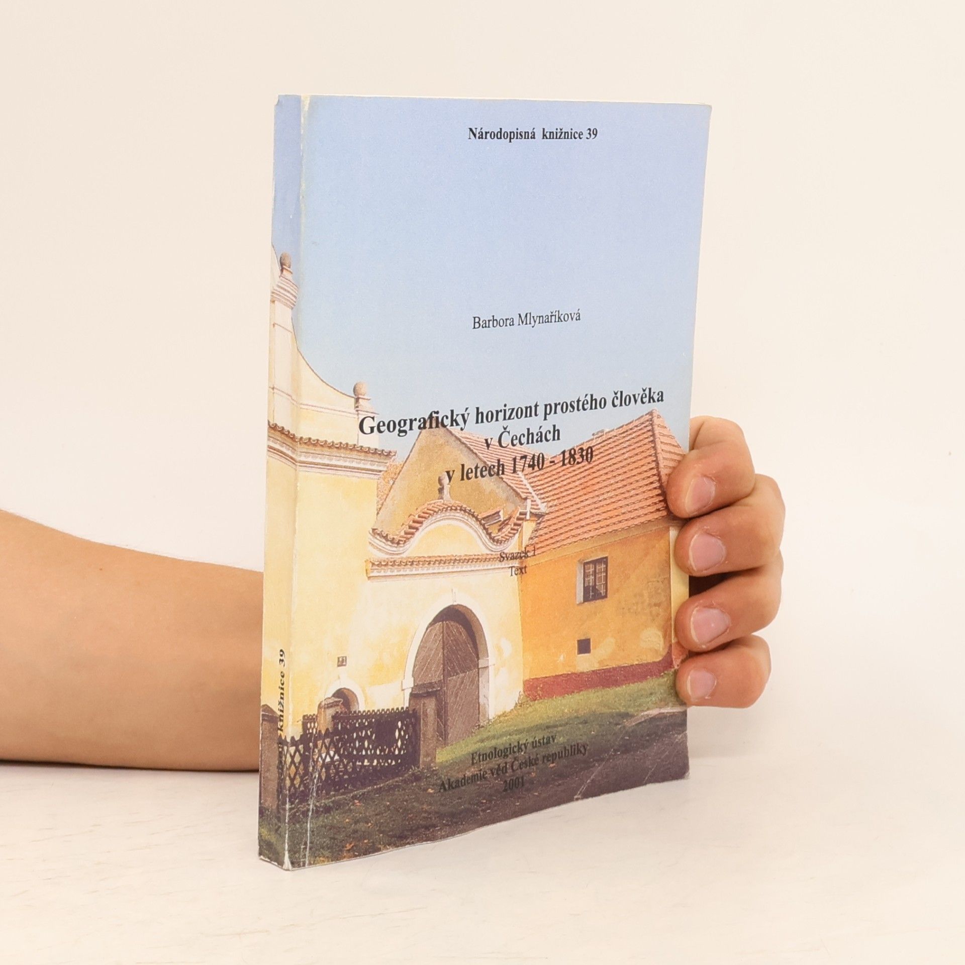 Barbora Mlynaříková Národopisná knižnice 39 - 1: Geografický horizont prostého člověka v Čechách v letech 1740–1830