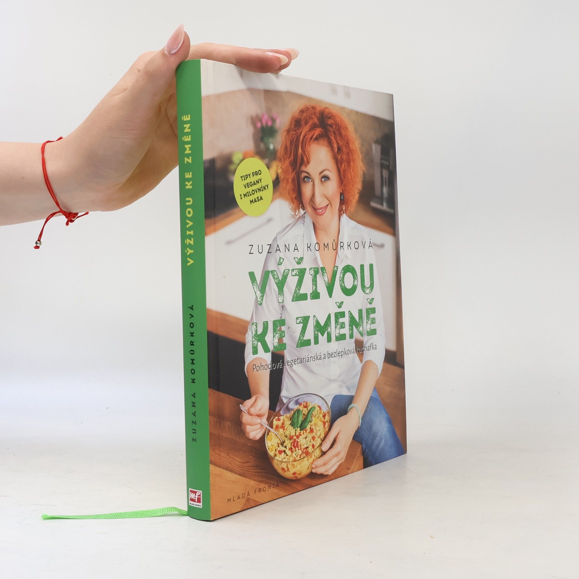 Zuzana Komůrková Výživou ke změně : pohodová vegetariánská a bezlepková kuchařka s tipy pro vegany i milovníky masa