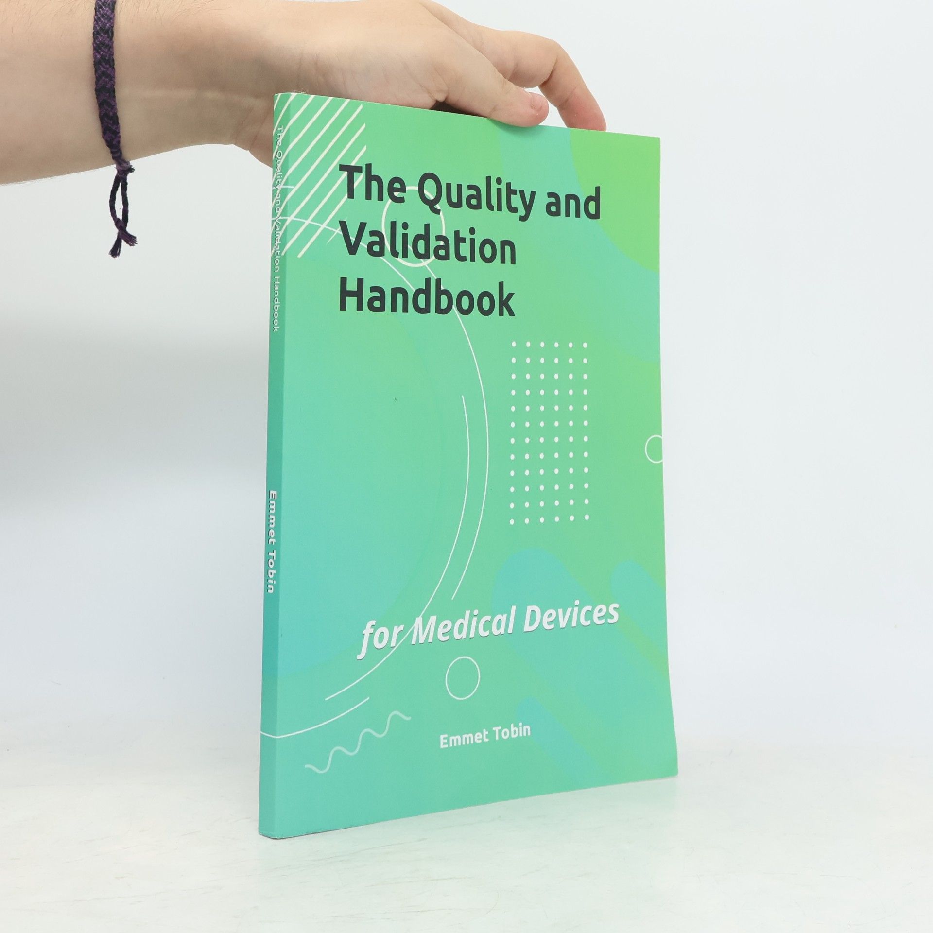 Emmet Tobin Quality And Validation Handbook: For Medical Devices