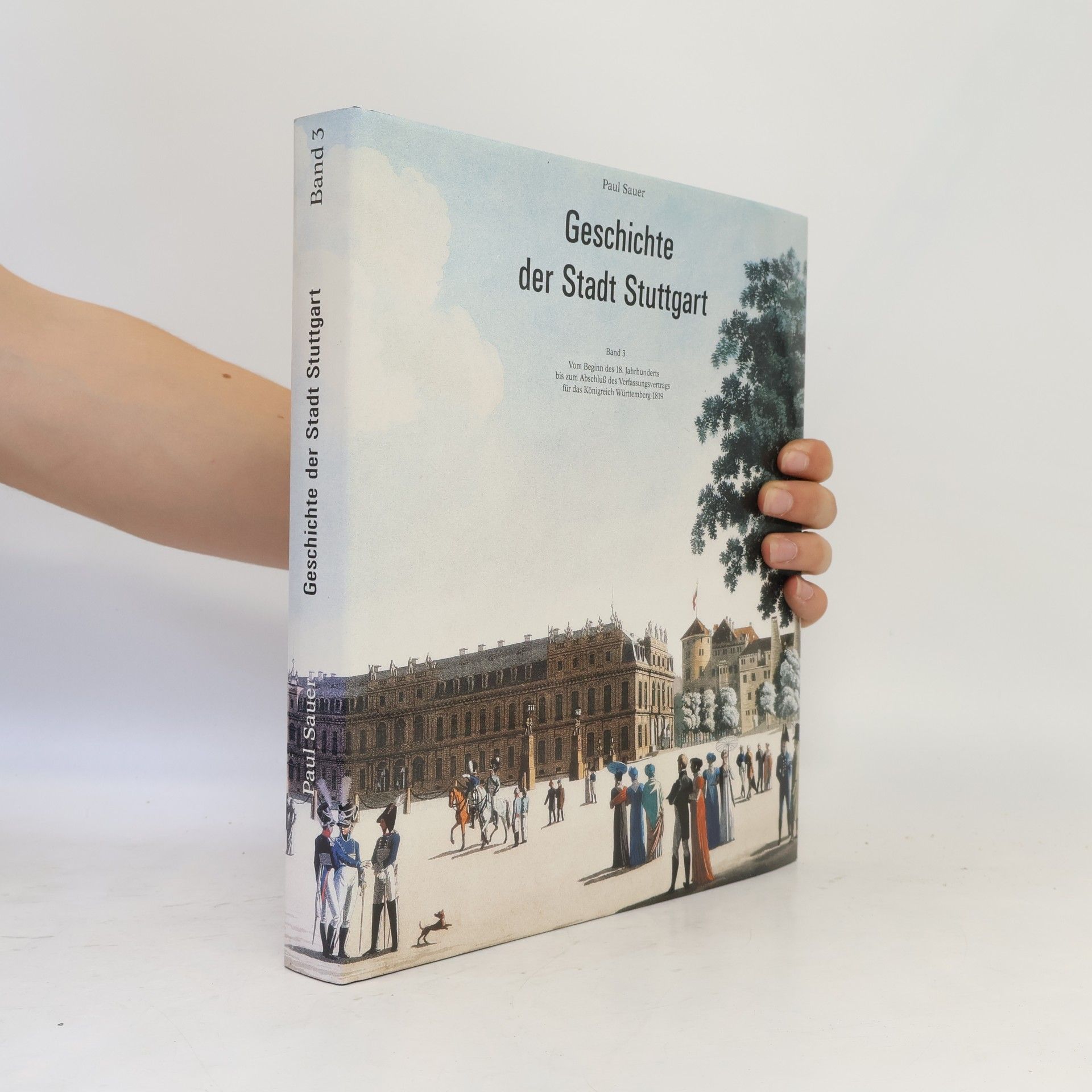 Geschichte der Stadt Stuttgart, Bd.3, Vom Beginn des 18. Jahrhunderts bis zum Abschluß des Verfassungsvertrags für das Königreich Württemberg 1819