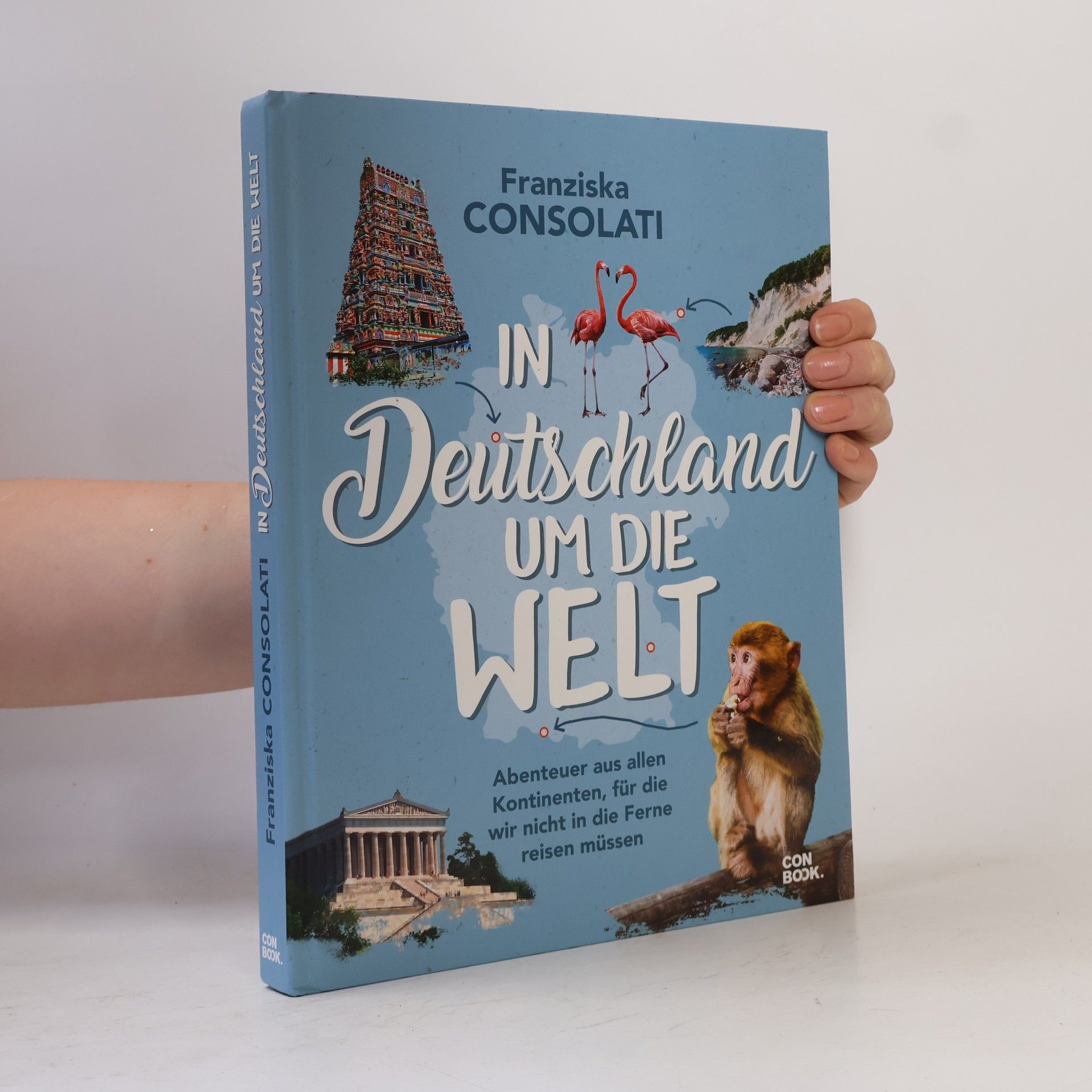 Franziska Consolati In Deutschland um die Welt. Abenteuer aus allen Kontinenten, für die wir nicht in die Ferne reisen müssen