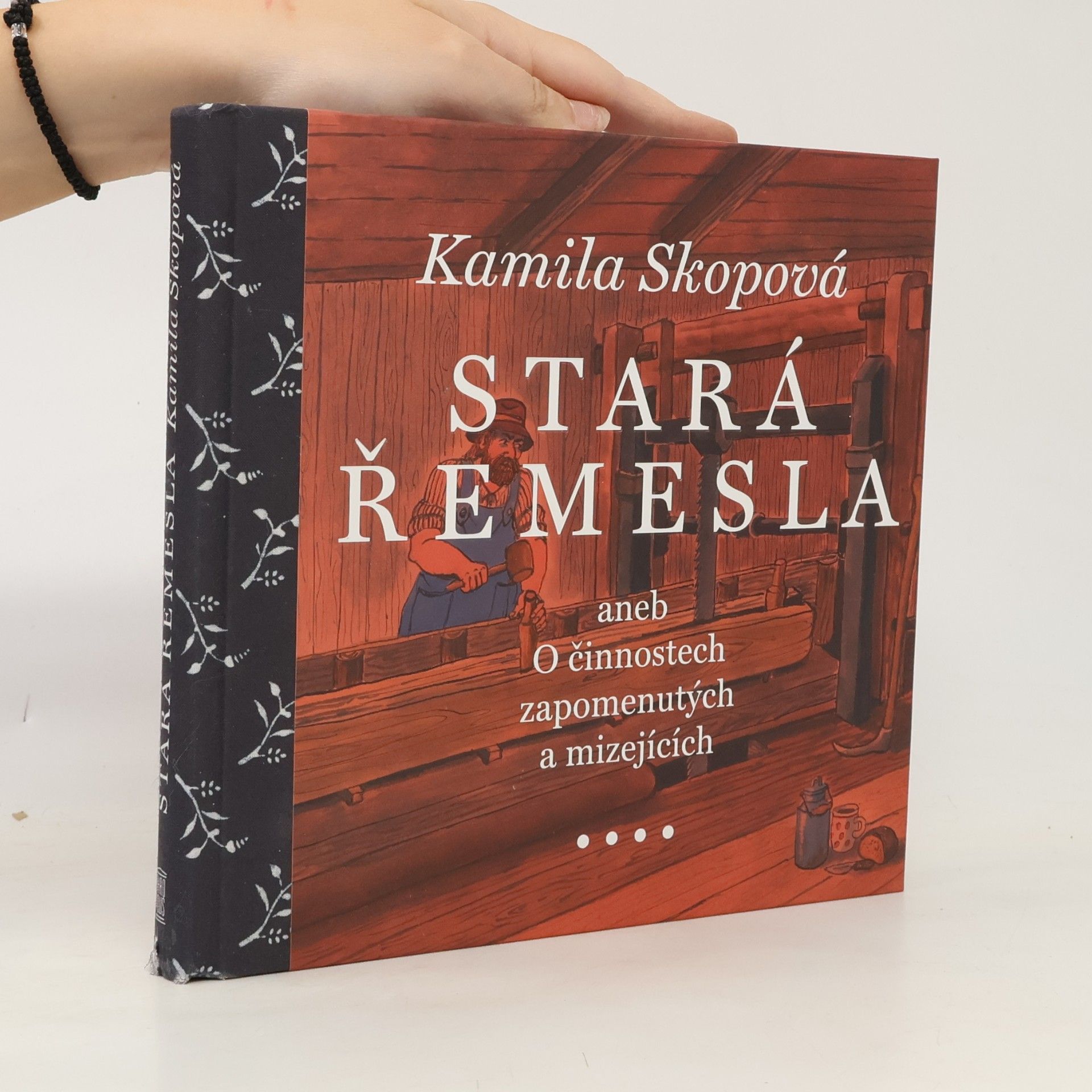 Kamila Skopová Stará řemesla aneb O činnostech zapomenutých a mizejících