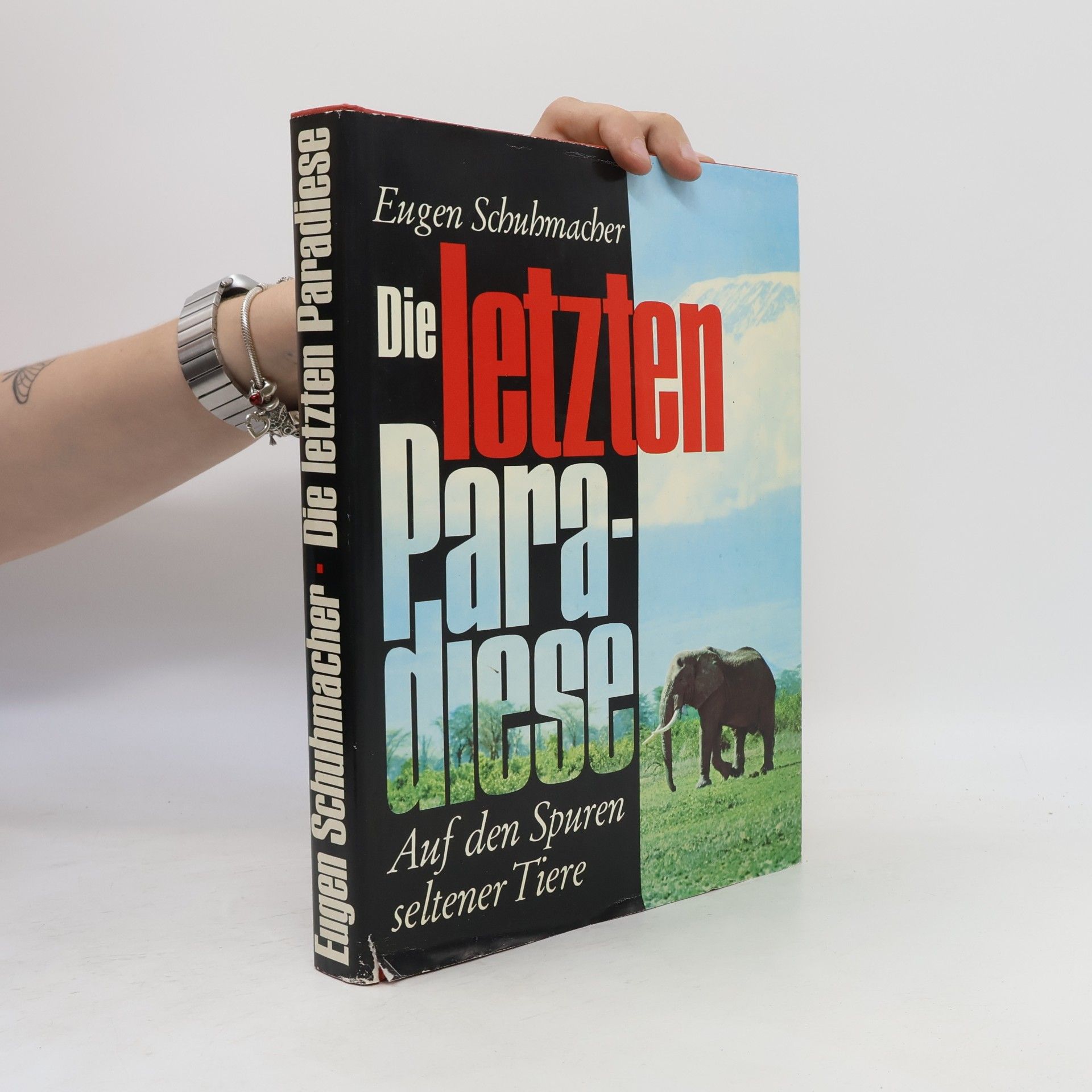 Eugen Schuhmacher Die letzten Paradiese. Auf den Spuren seltener Tiere