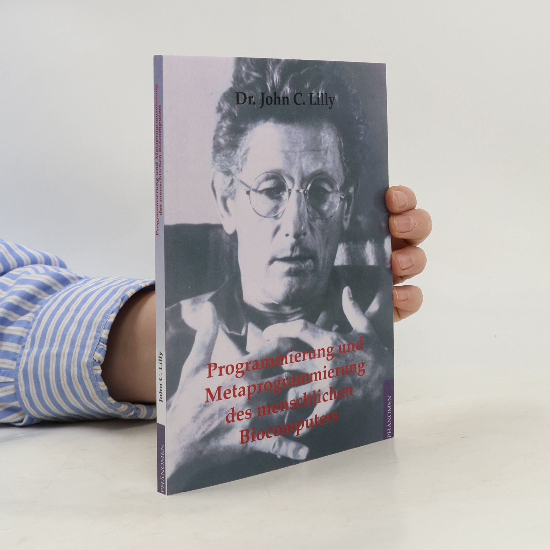 John C. Lilly Programmierung und Metaprogrammierung des menschlichen Biocomputers