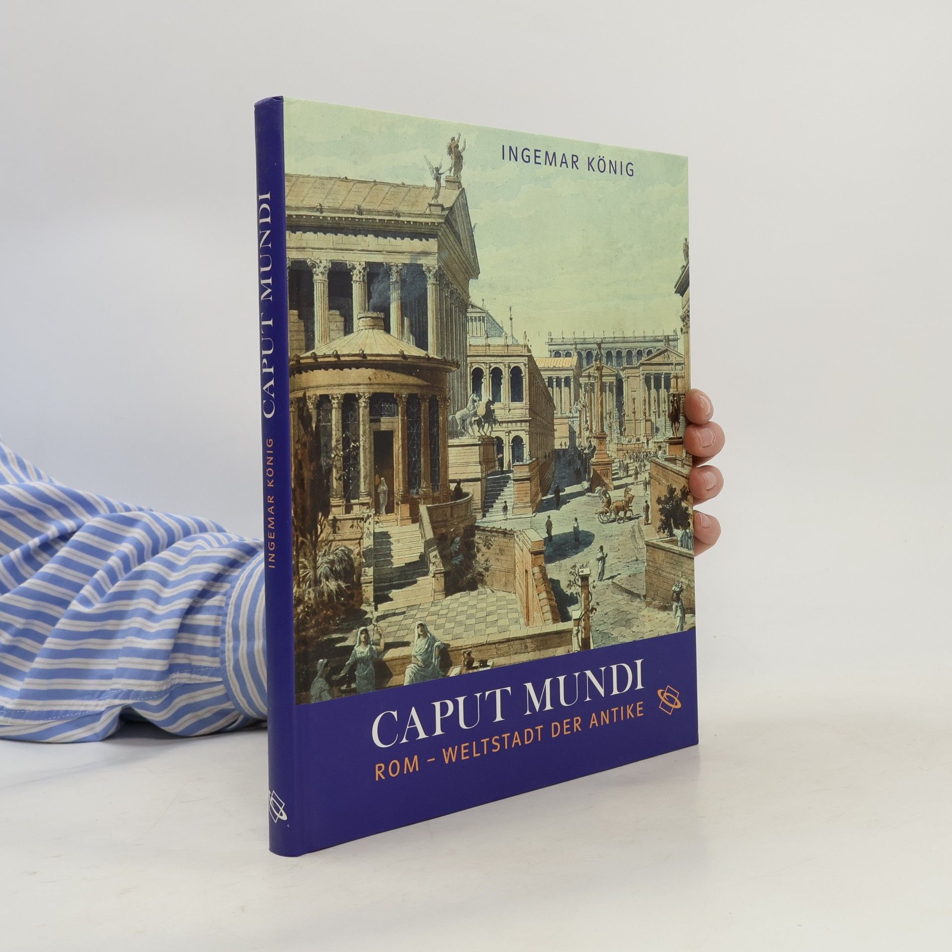 Ingemar König Caput Mundi. Rom
