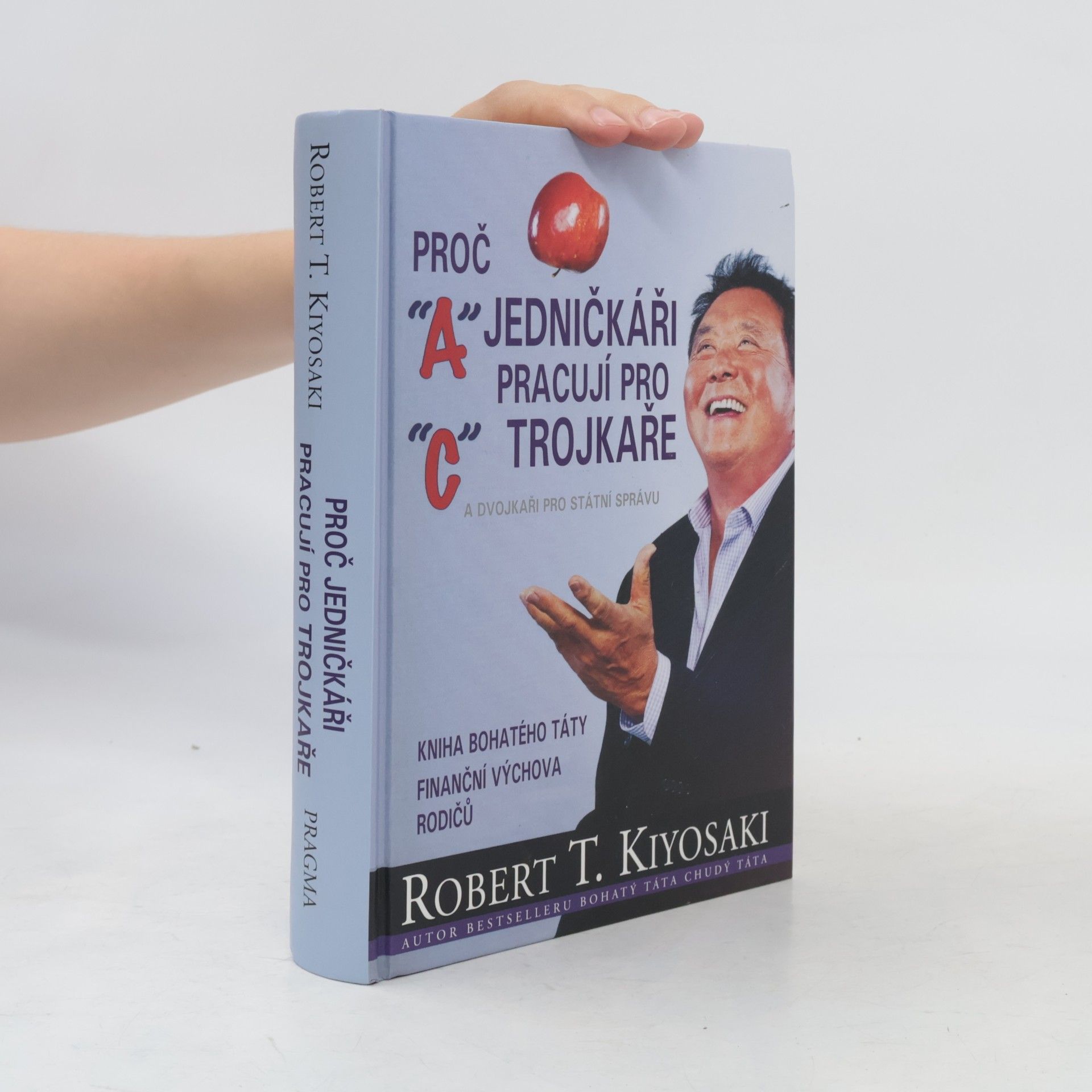 Robert T. Kiyosaki Proč jedničkáři pracují pro trojkaře a dvojkaři pro státní správu