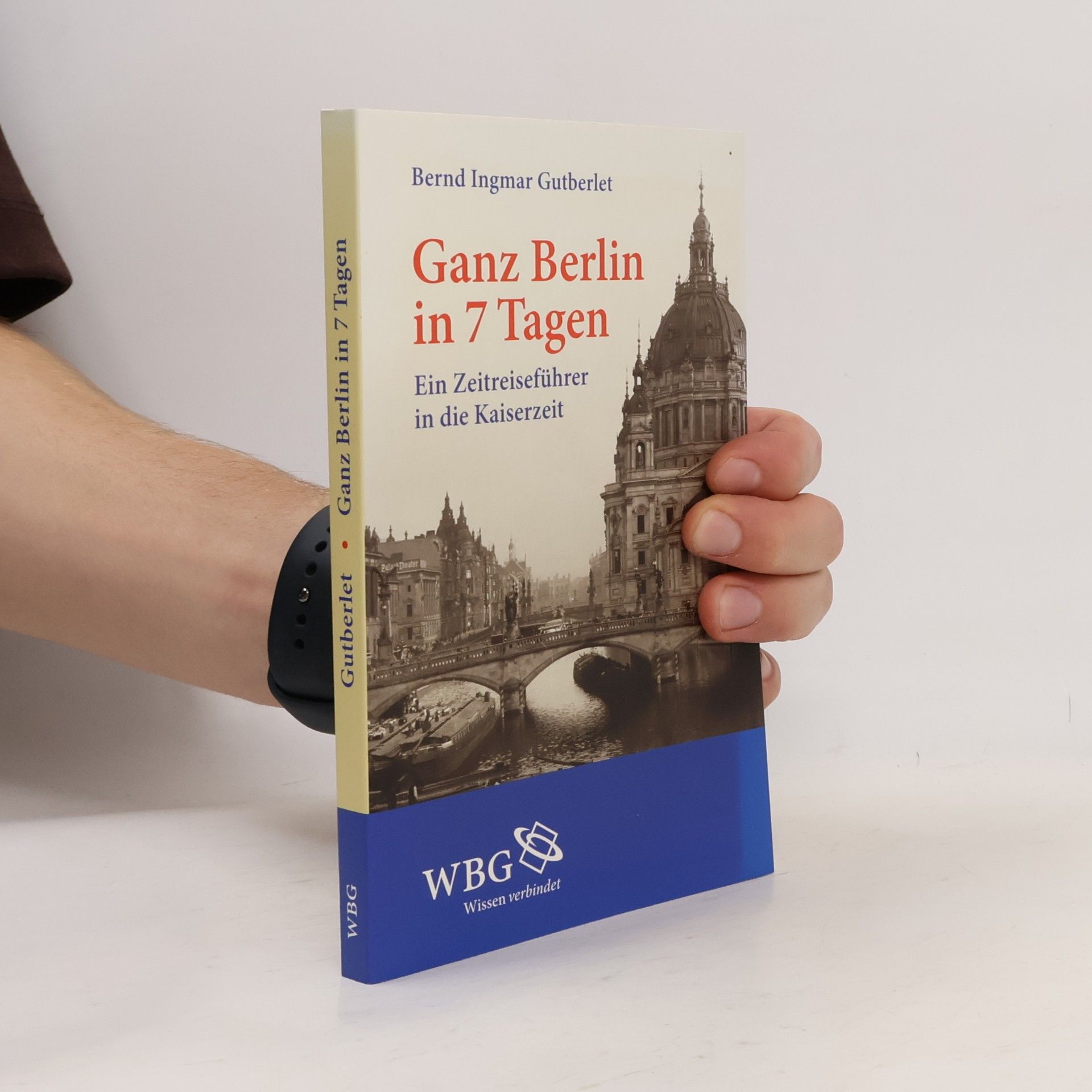Bernd Ingmar Gutberlet Ganz Berlin in 7 Tagen