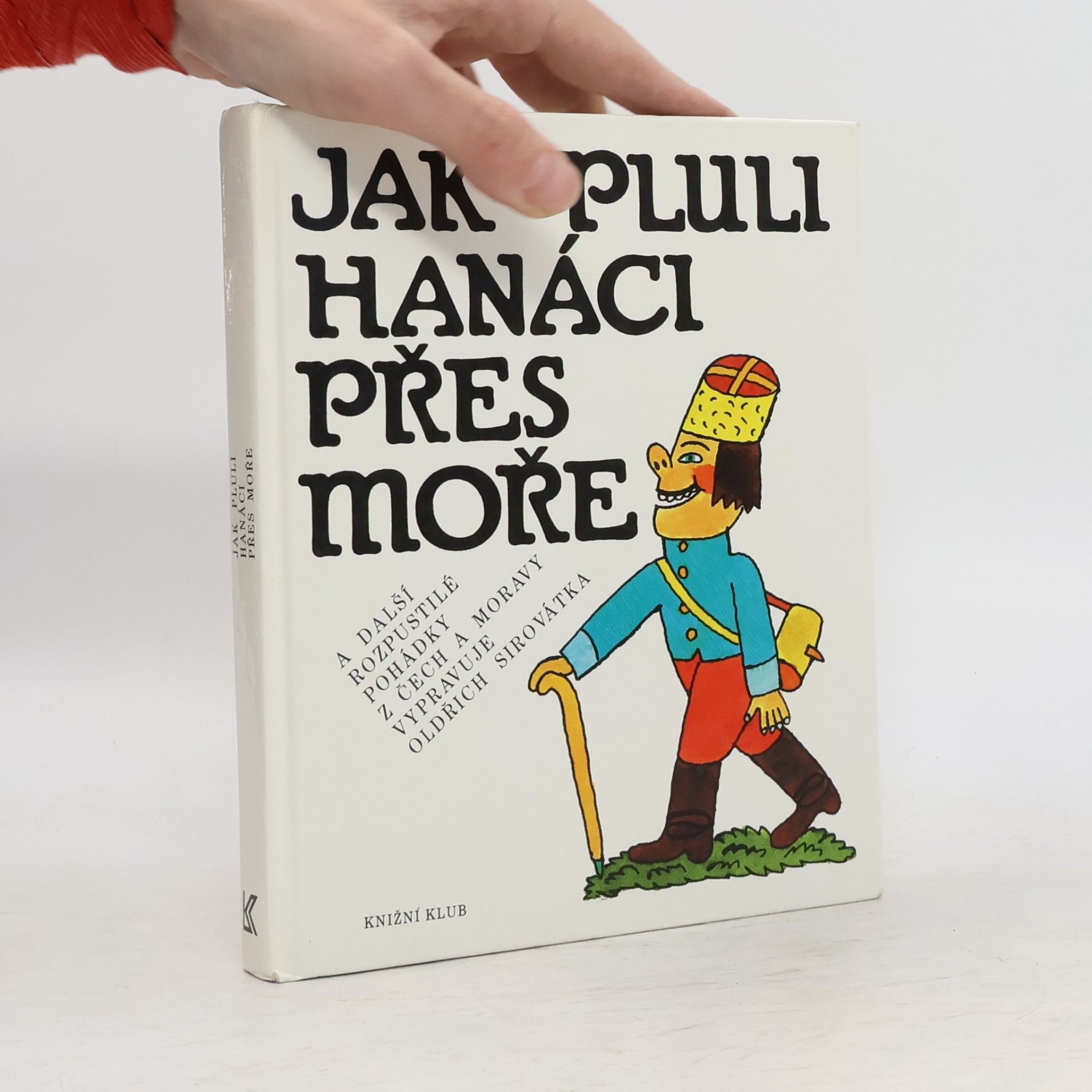 Oldřich Sirovátka Jak pluli Hanáci přes moře a další rozpustilé pohádky z Čech a Moravy